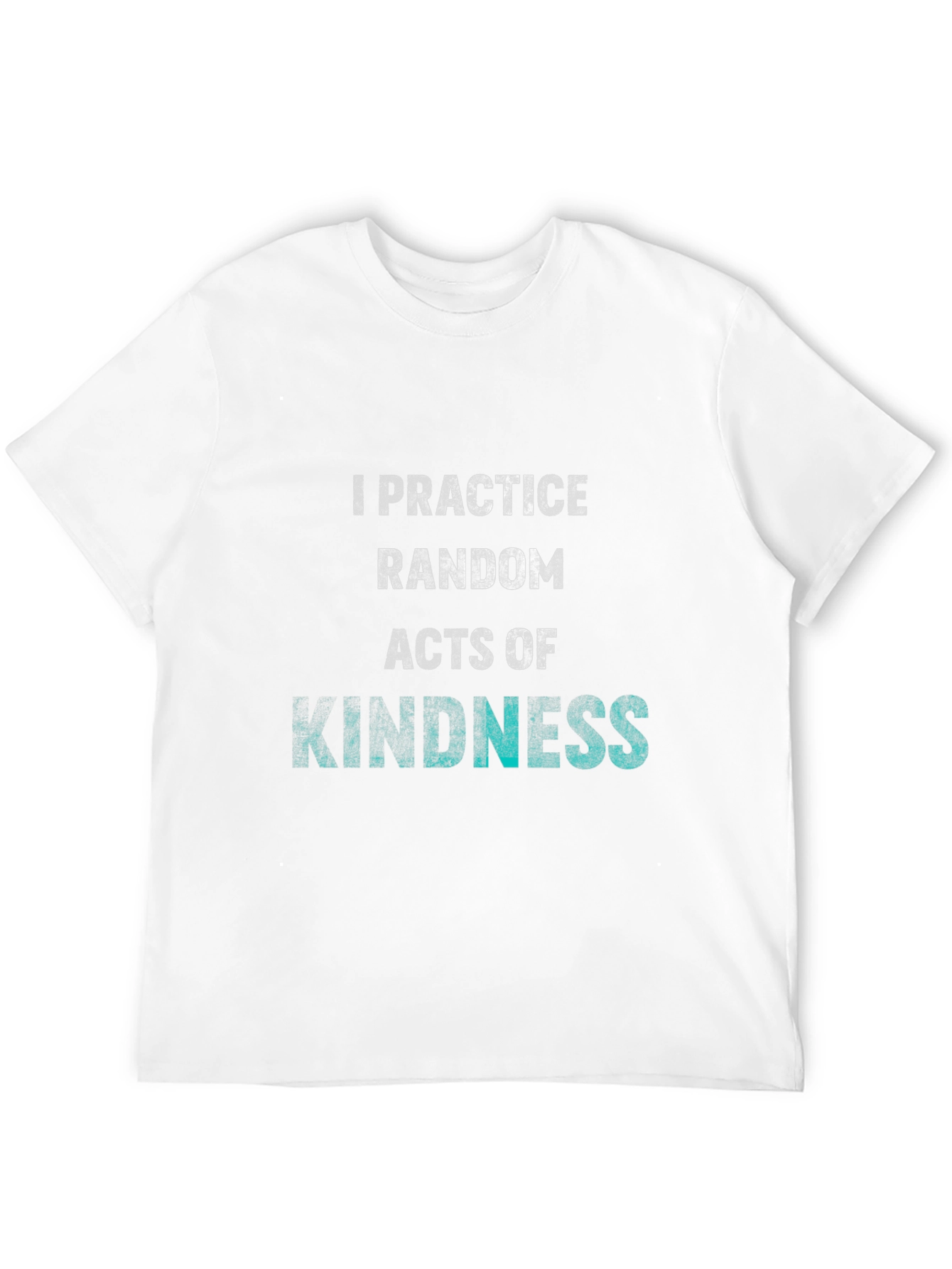 Practice Random Acts of Kindness T-Shirt