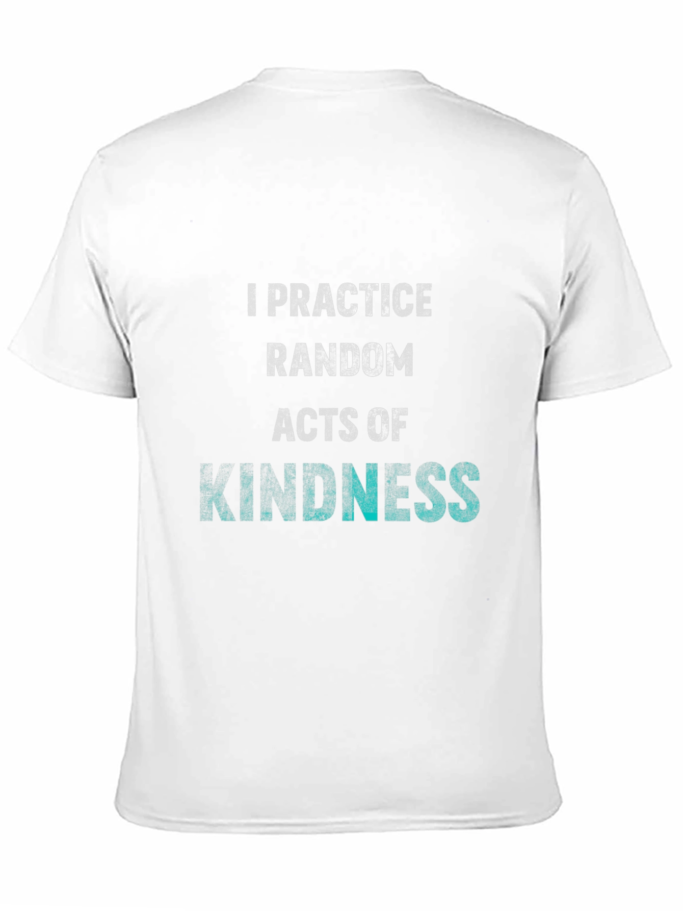 Practice Random Acts of Kindness T-Shirt