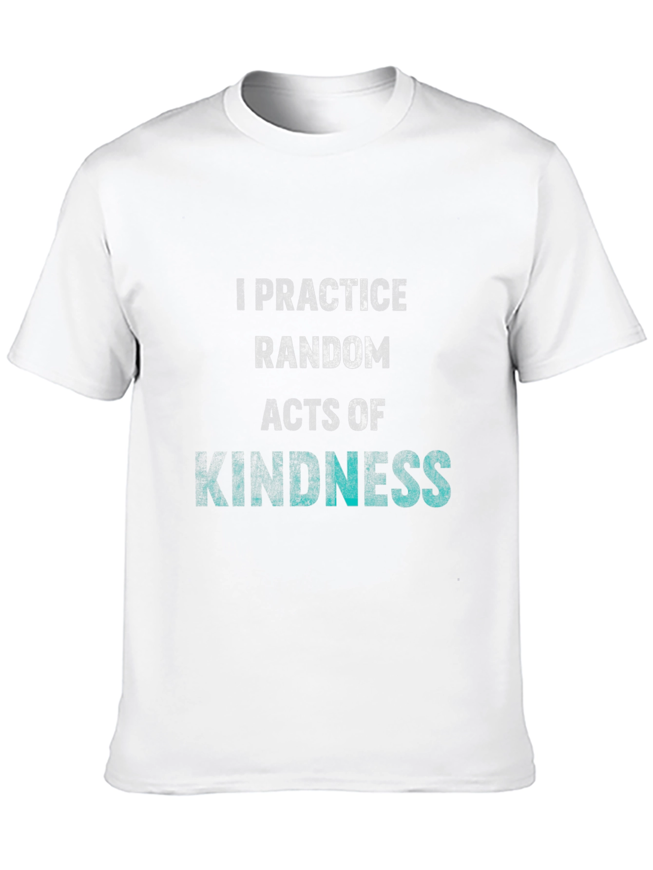Practice Random Acts of Kindness T-Shirt
