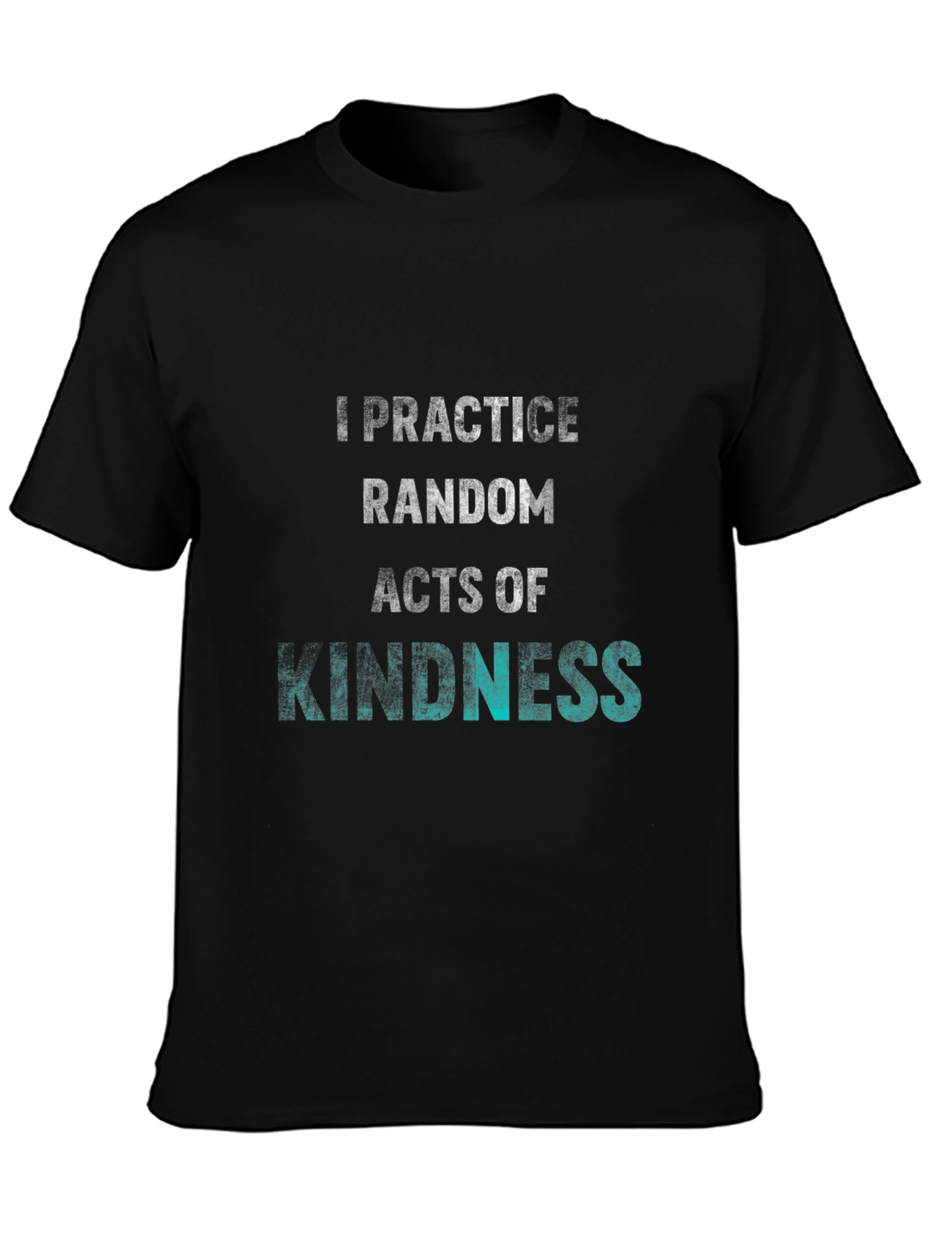 Practice Random Acts of Kindness T-Shirt