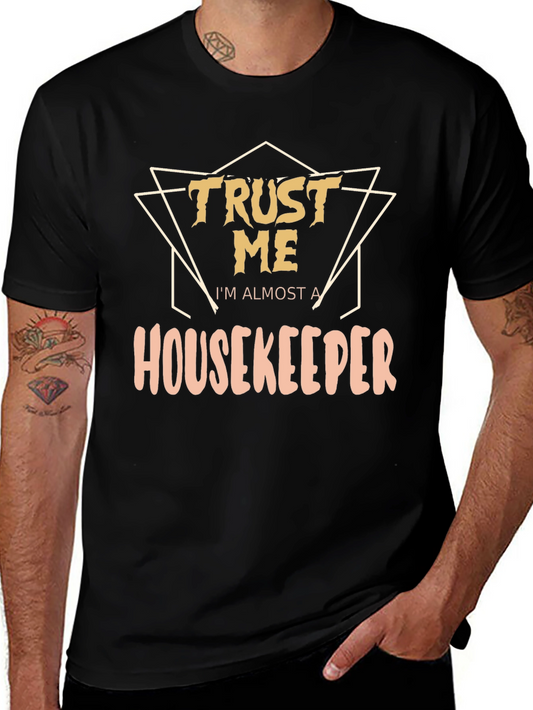 Trust Me Im Almost a Housekeeper T-Shirt
