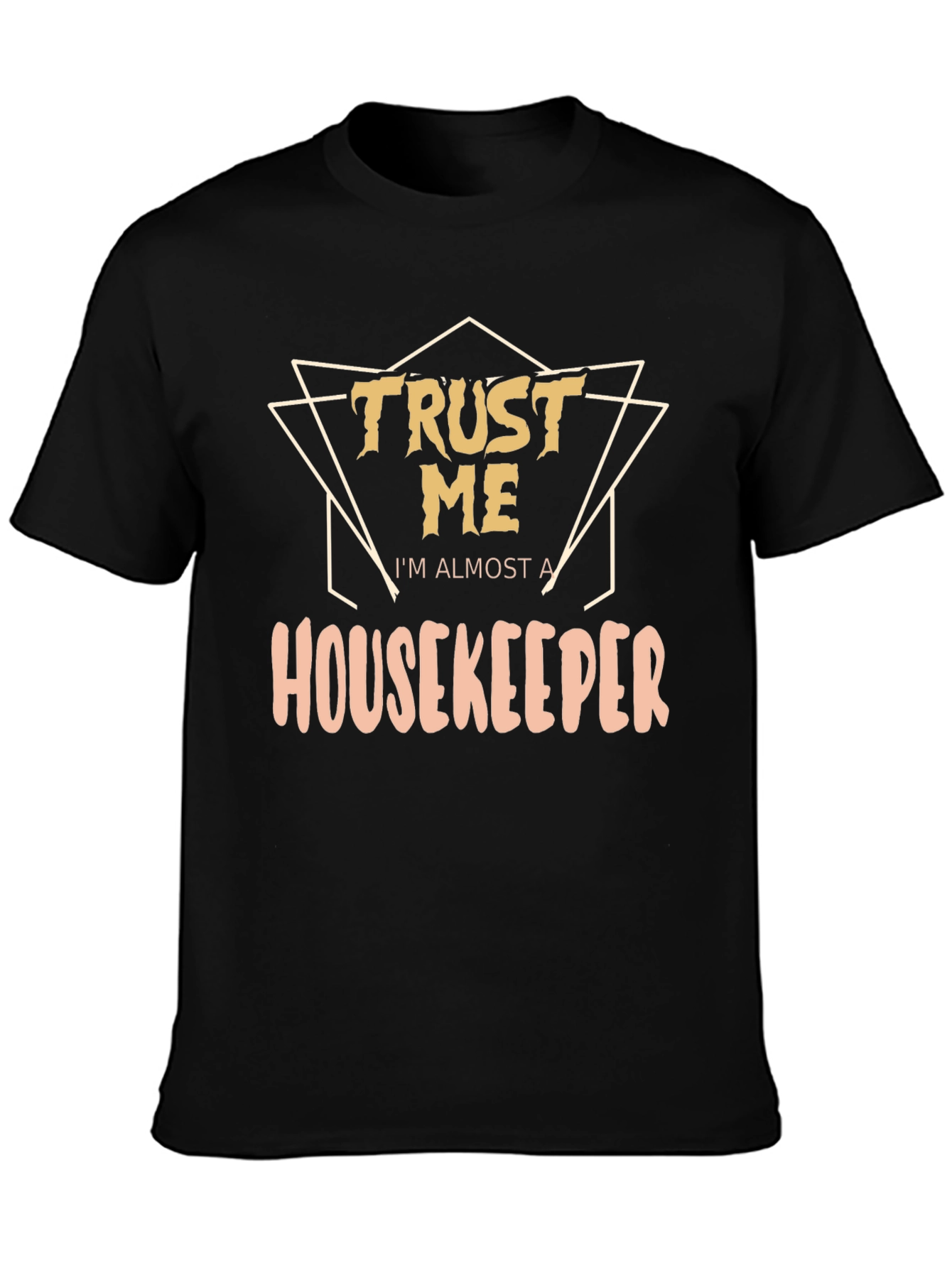 Trust Me Im Almost a Housekeeper T-Shirt