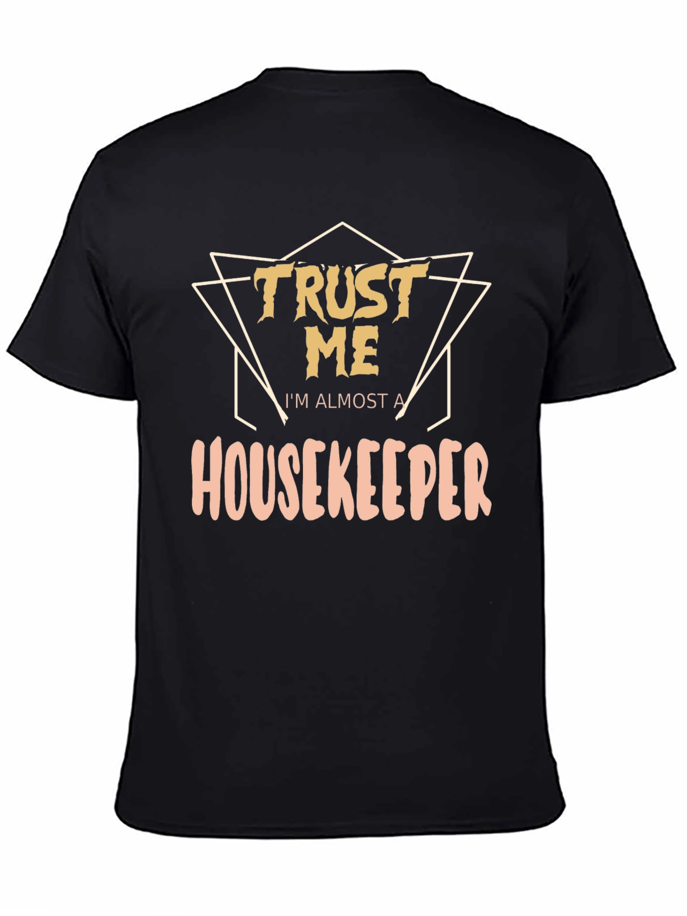 Trust Me Im Almost a Housekeeper T-Shirt
