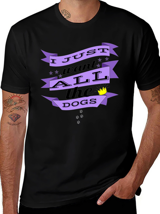 I Just Want All the Dogs T-Shirt - Novelty Graphic Tee