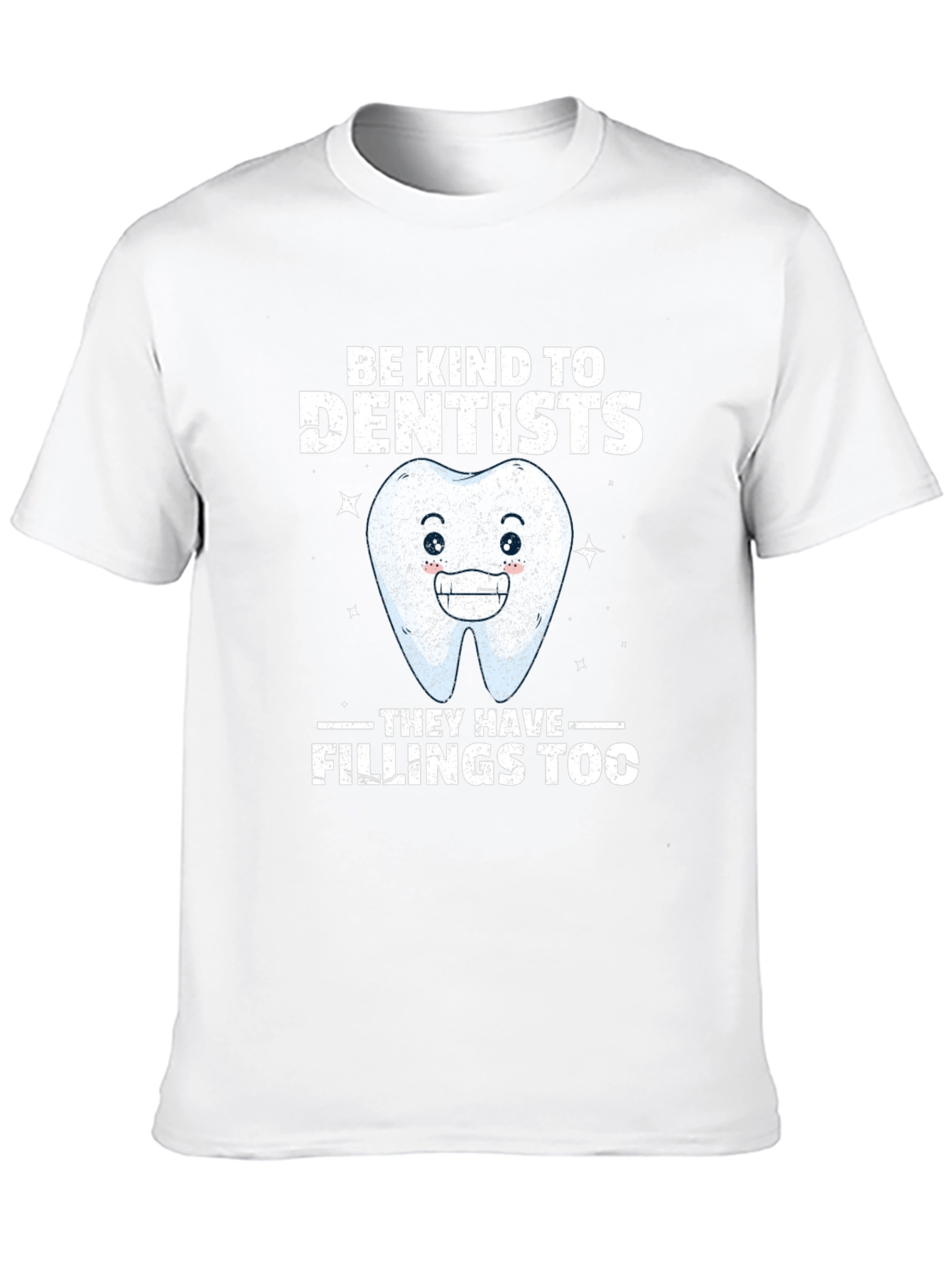 Dentist T-Shirt: Be Kind Fillings Too!