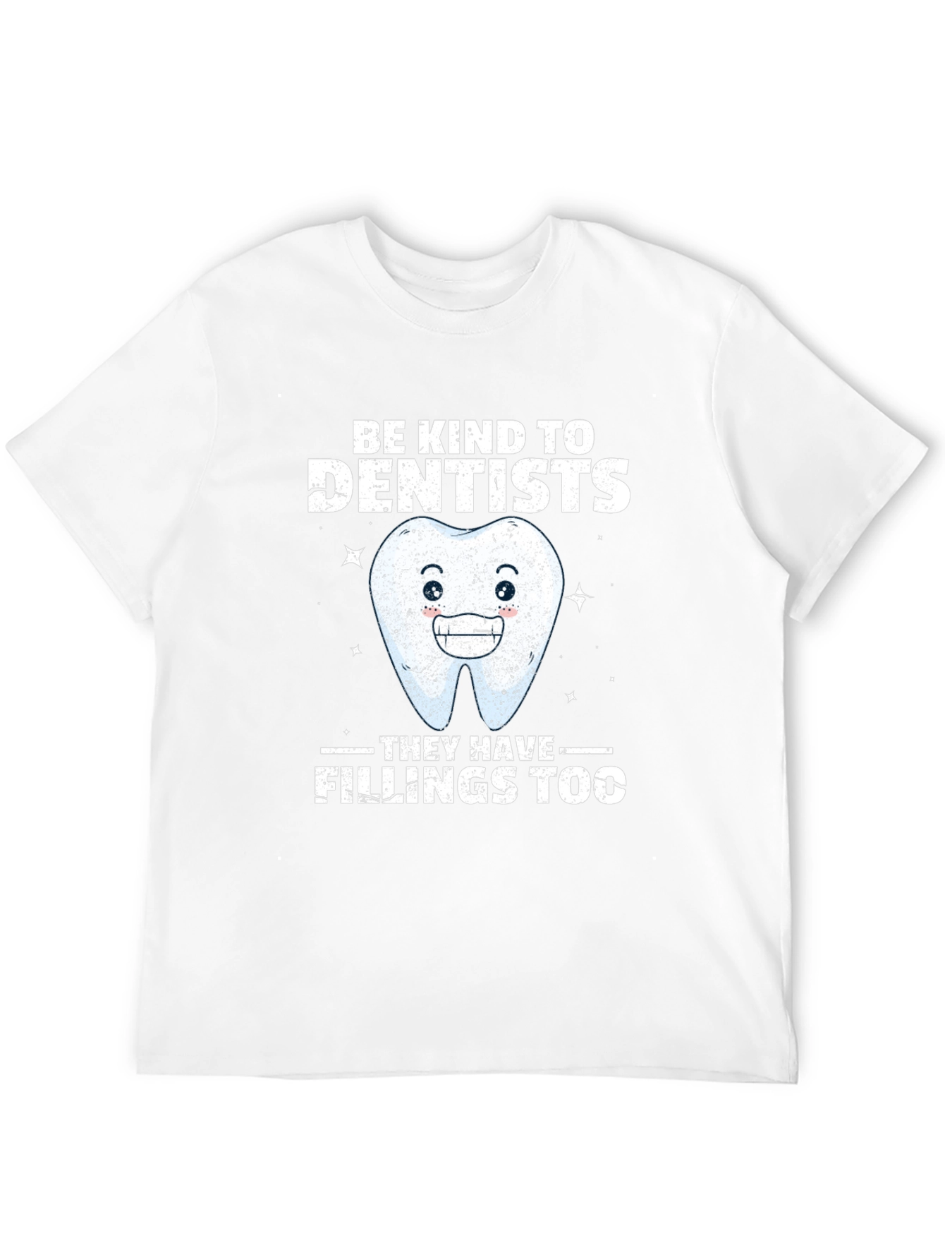 Dentist T-Shirt: Be Kind Fillings Too!