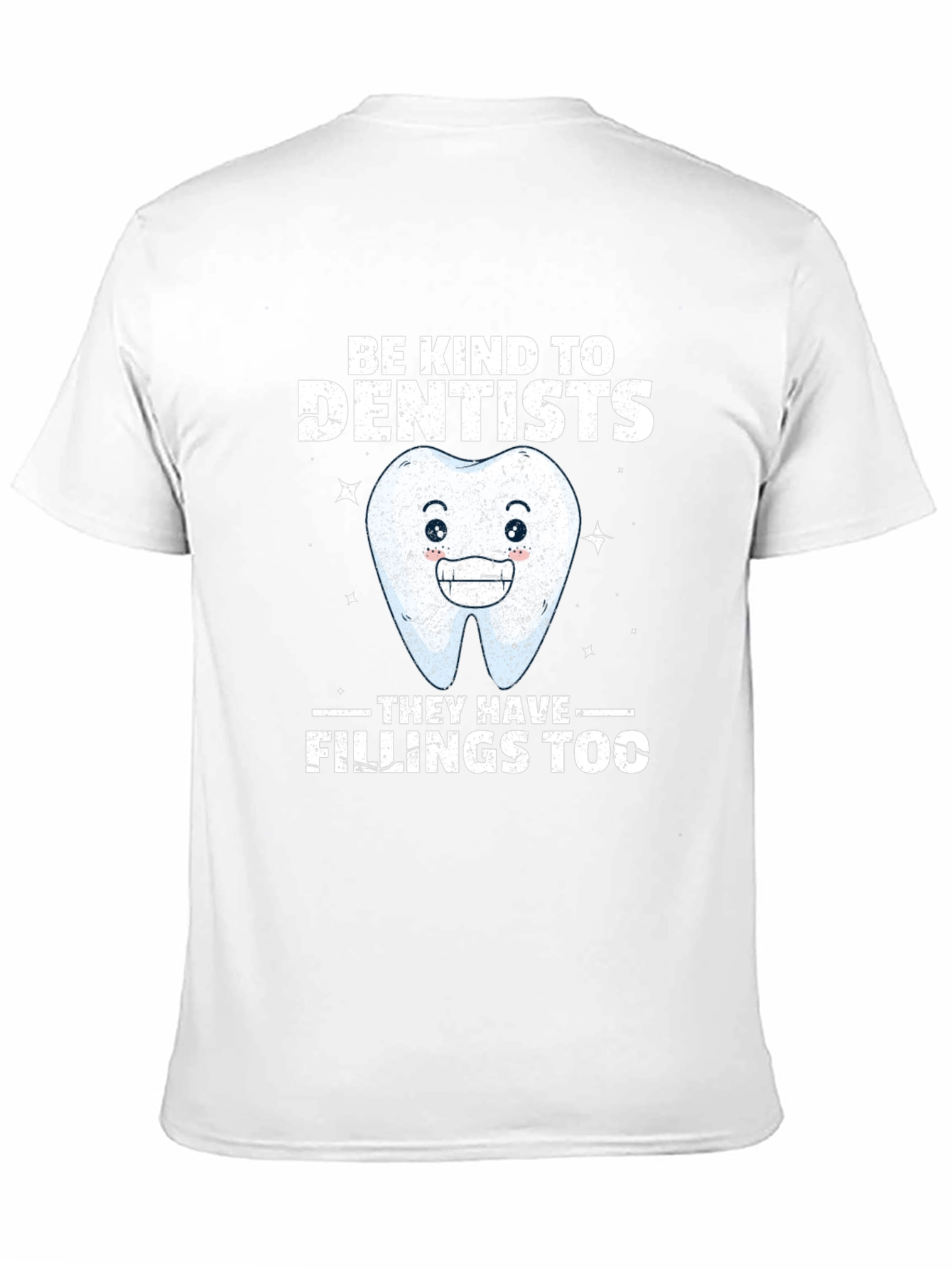 Dentist T-Shirt: Be Kind Fillings Too!