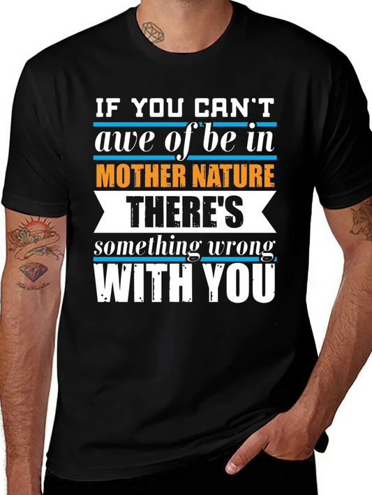 Nature Lover T-Shirt - If You Cant Awe of Be in Mother Nature