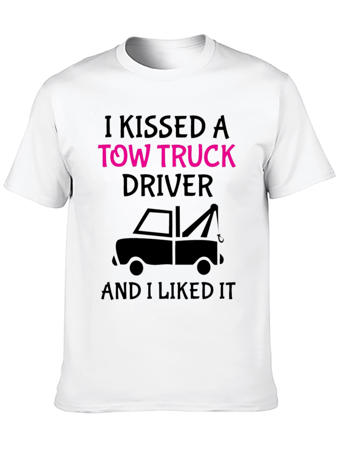 I Kissed A Tow Truck Driver Funny T-Shirt