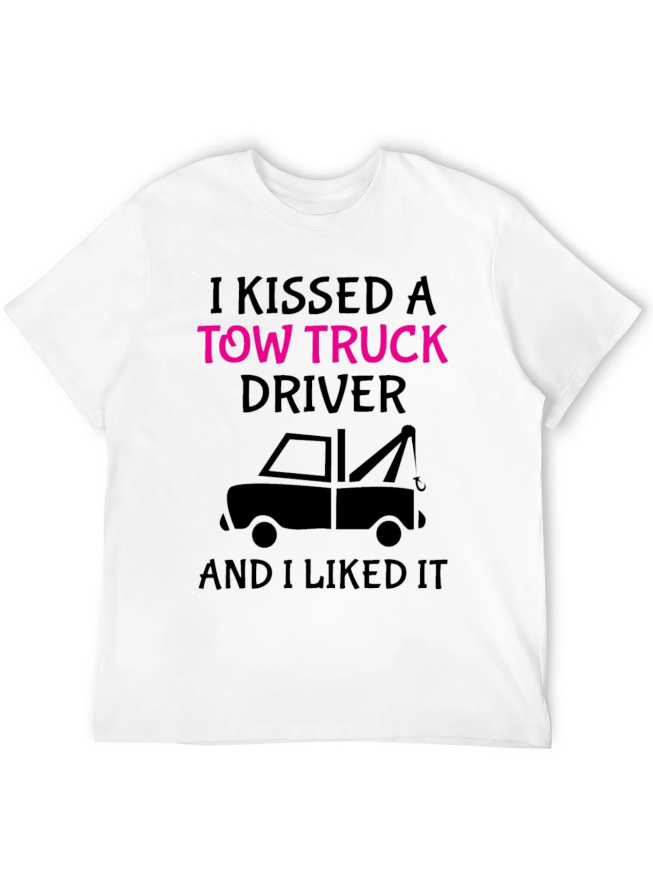 I Kissed A Tow Truck Driver Funny T-Shirt