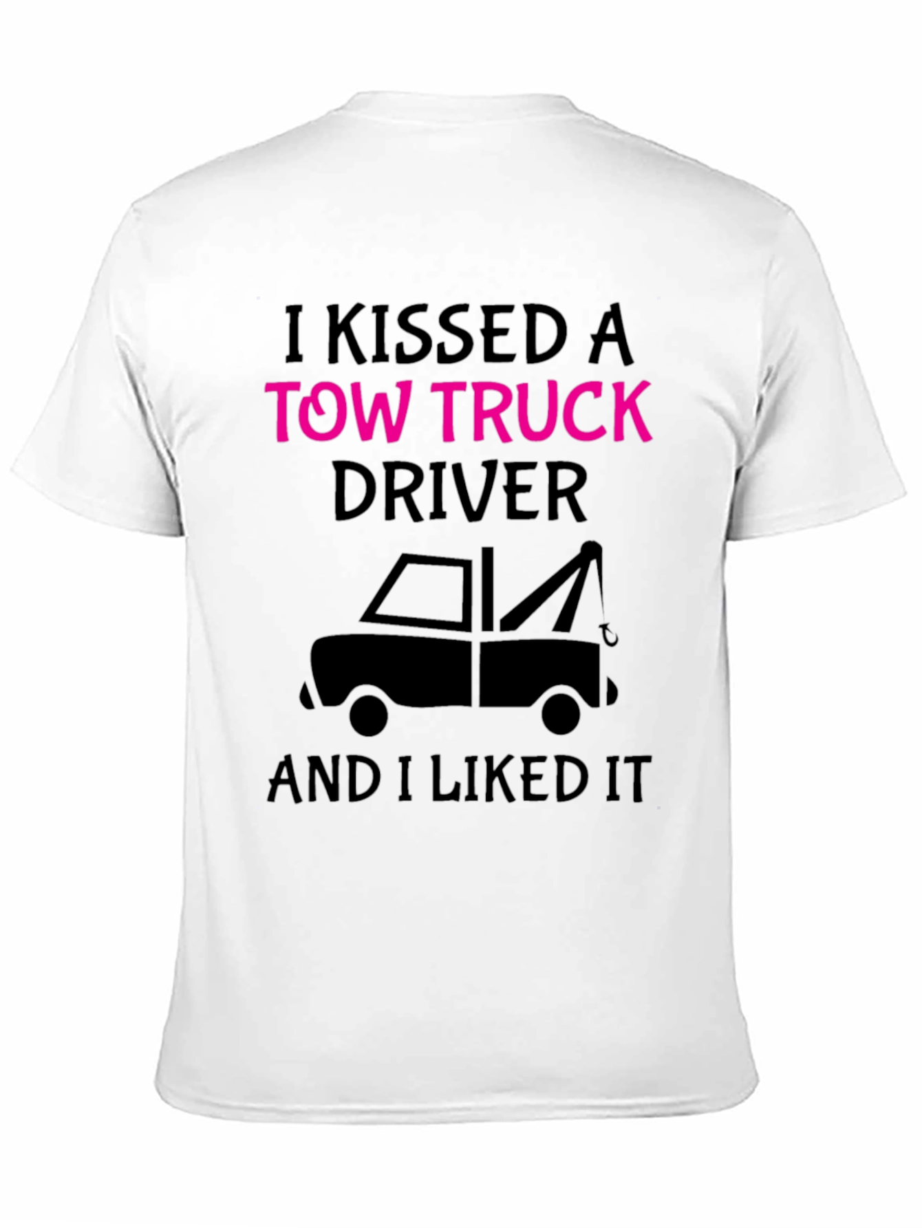 I Kissed A Tow Truck Driver Funny T-Shirt