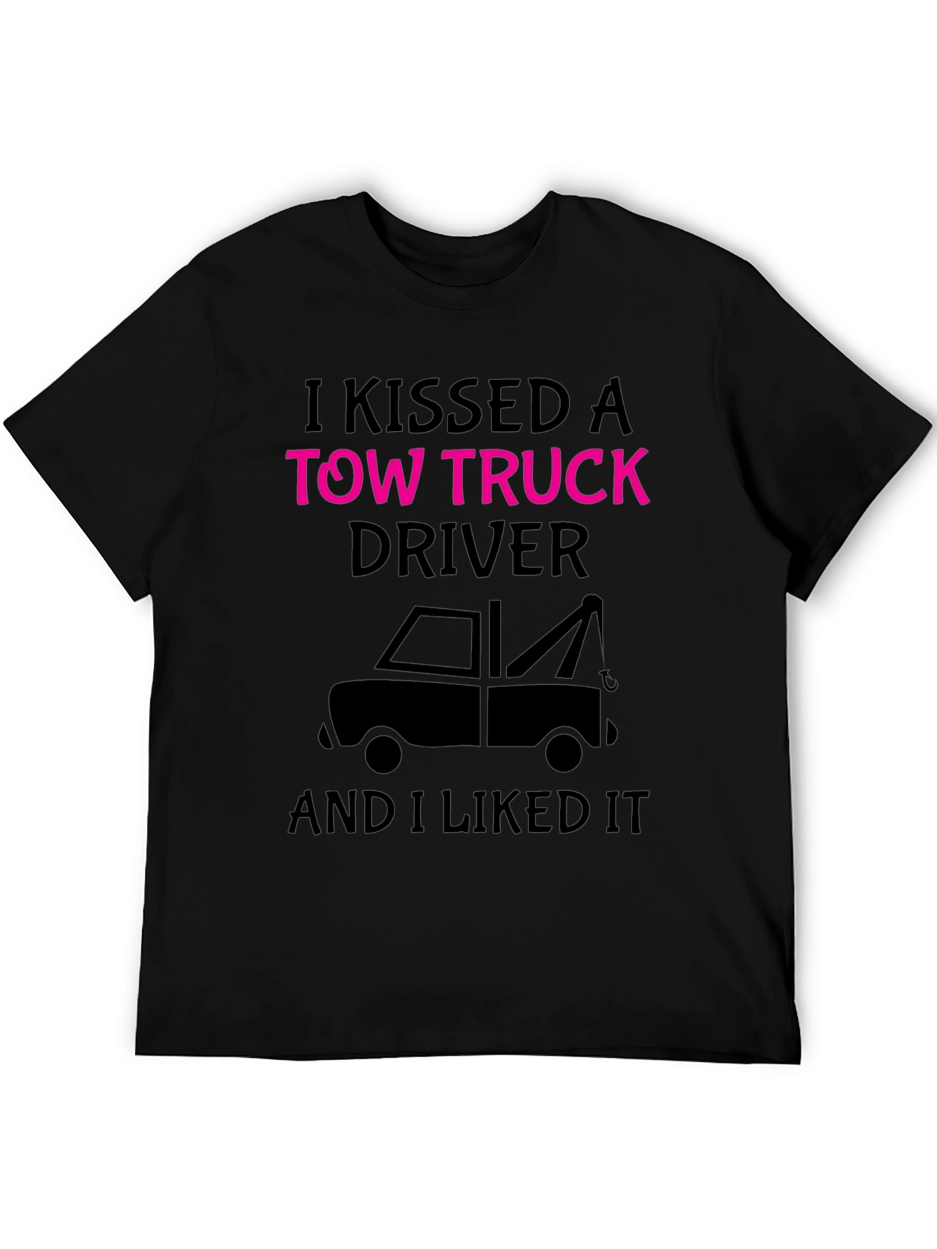 I Kissed A Tow Truck Driver Funny T-Shirt