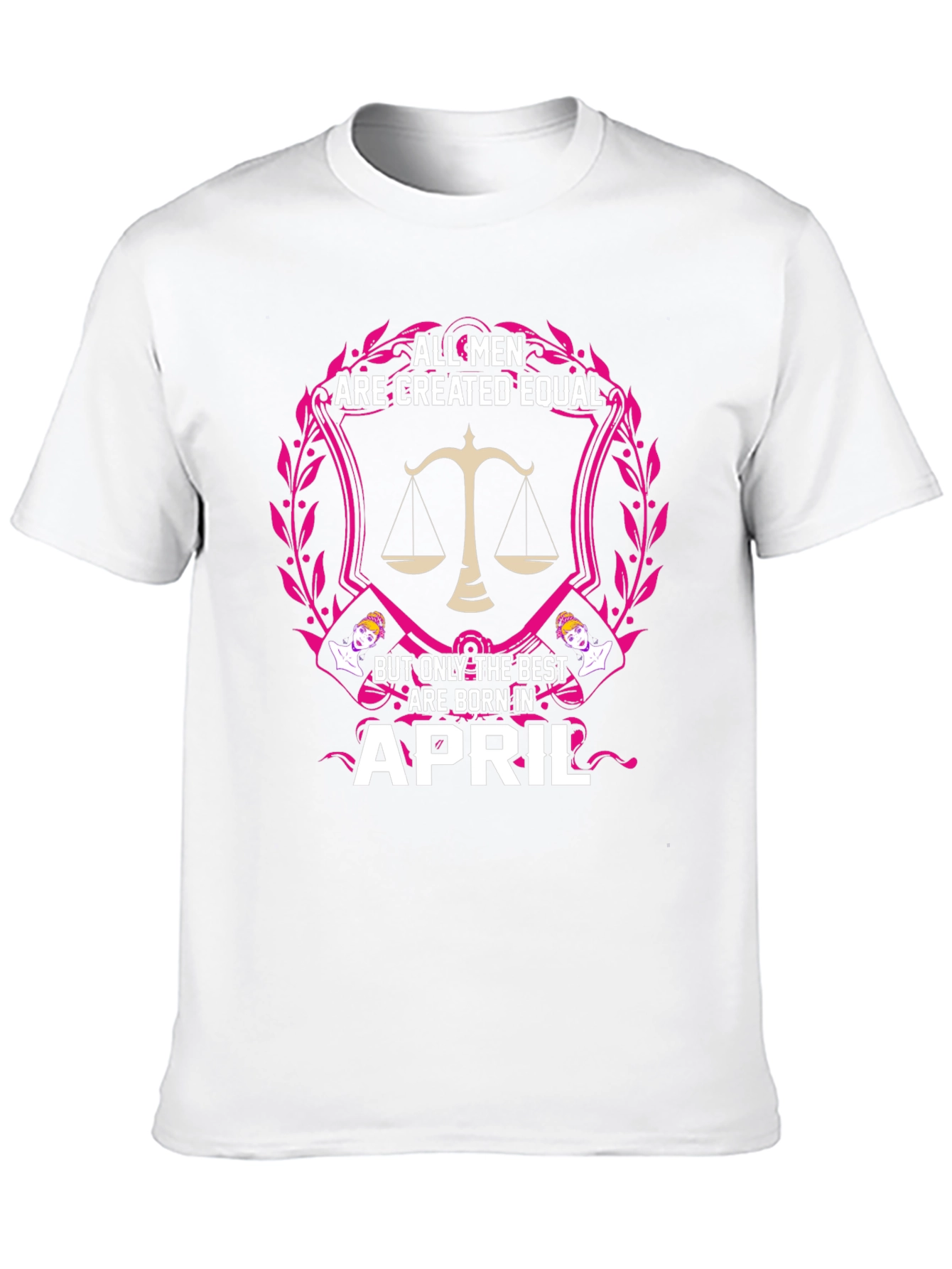 All Men Are Created Equal April Birthday T-Shirt
