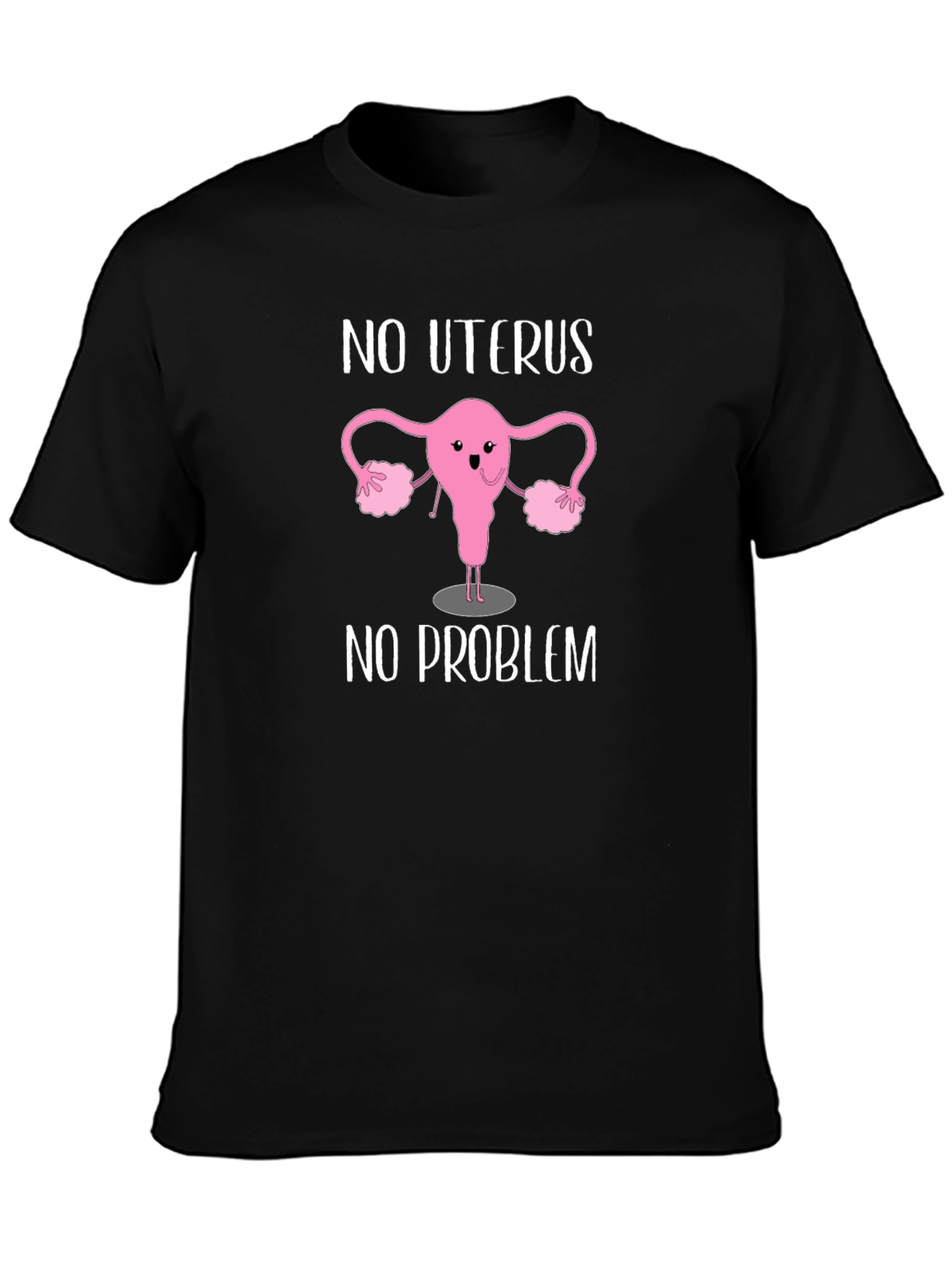 No Uterus No Problem Graphic Tee