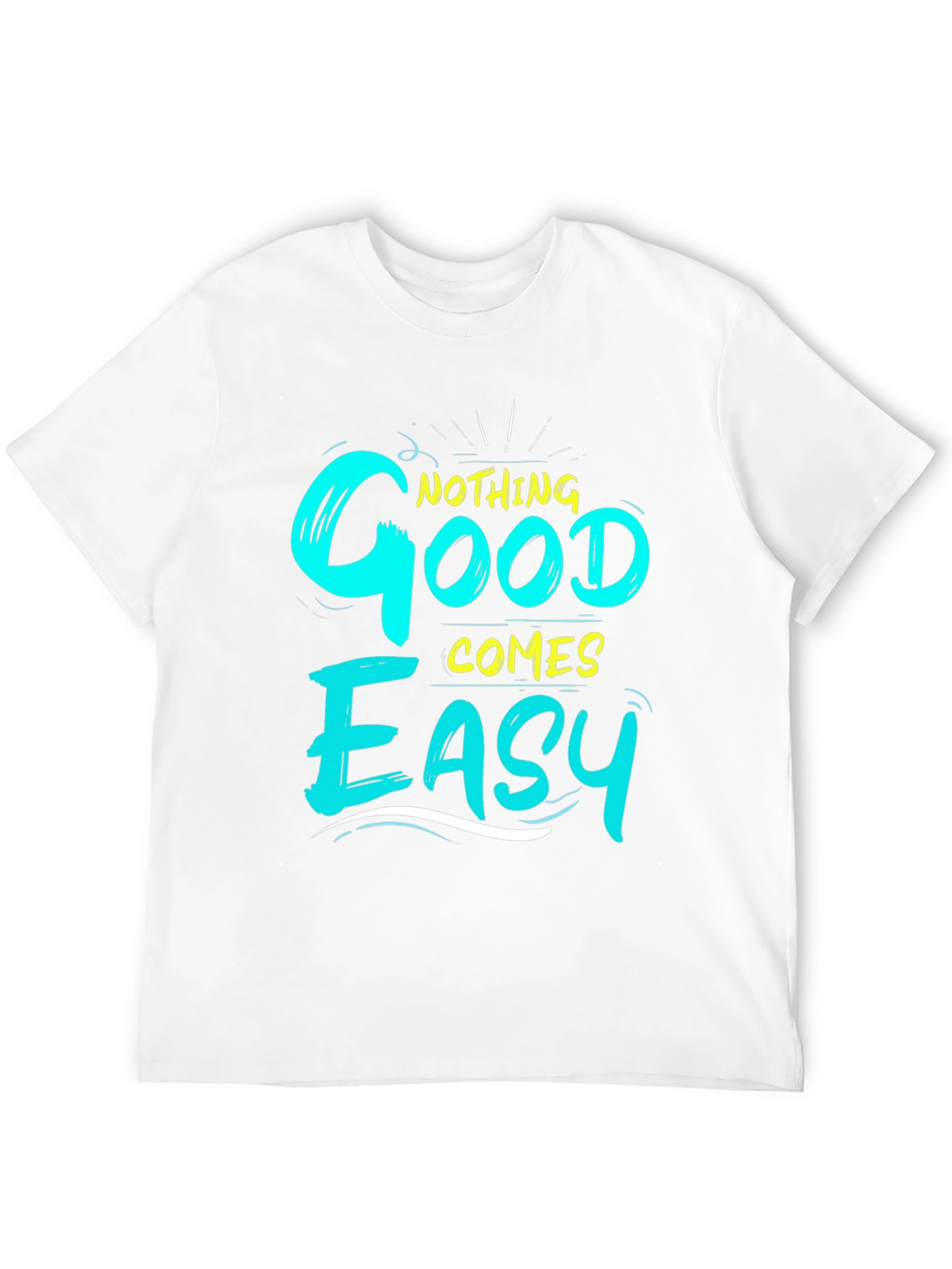 Nothing Good Comes Easy Graphic T-Shirt