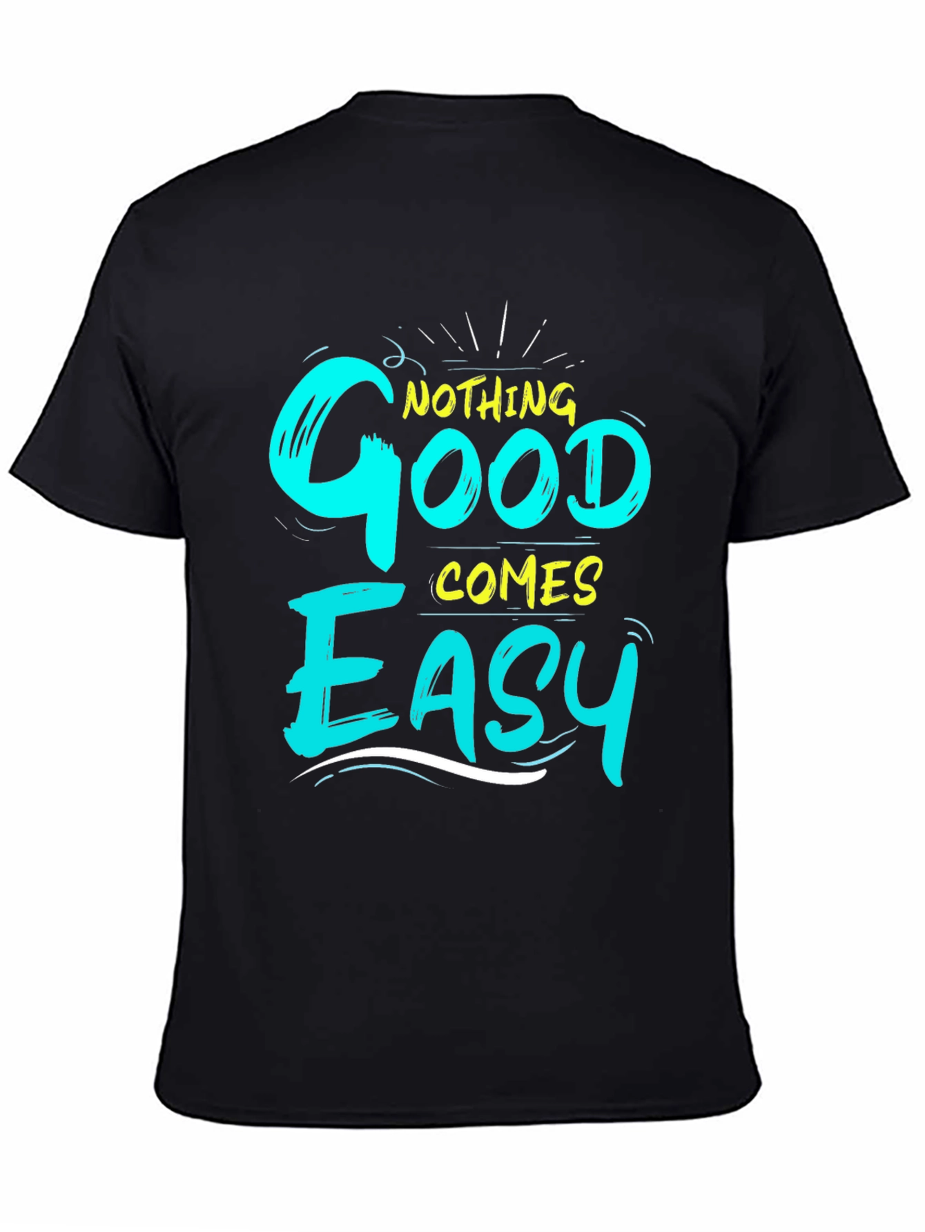 Nothing Good Comes Easy Graphic T-Shirt