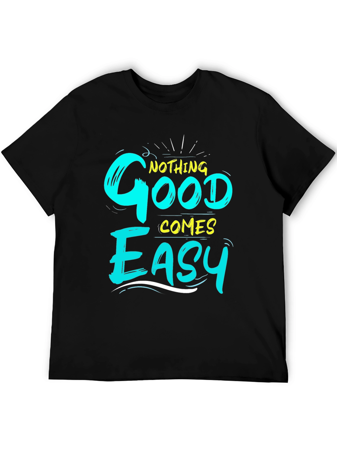 Nothing Good Comes Easy Graphic T-Shirt