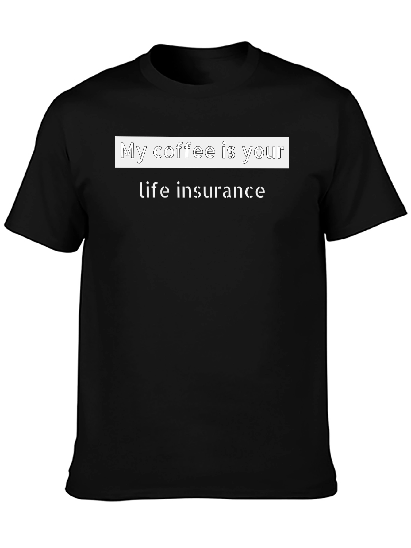 Coffee Life Insurance Funny T-Shirt