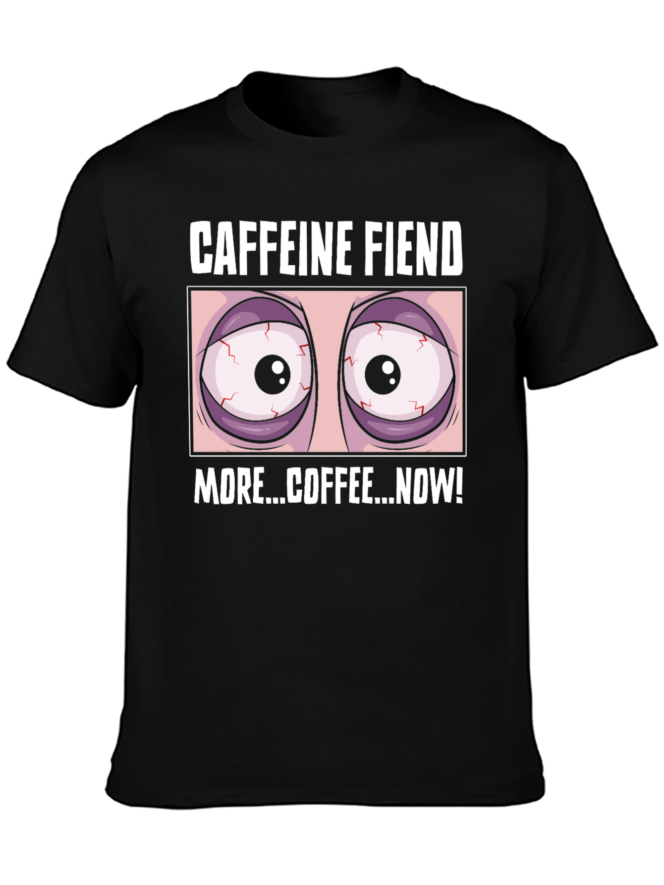 Caffeine Fiend Graphic T-Shirt - More Coffee Now!