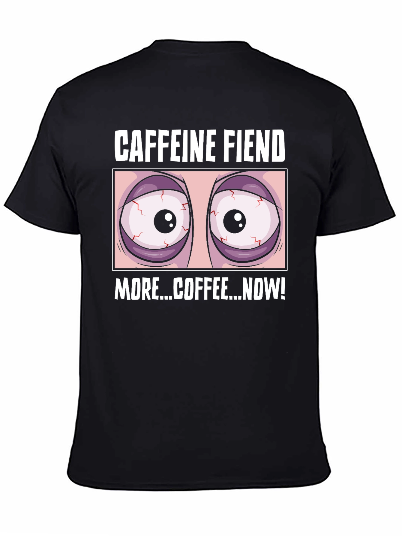 Caffeine Fiend Graphic T-Shirt - More Coffee Now!