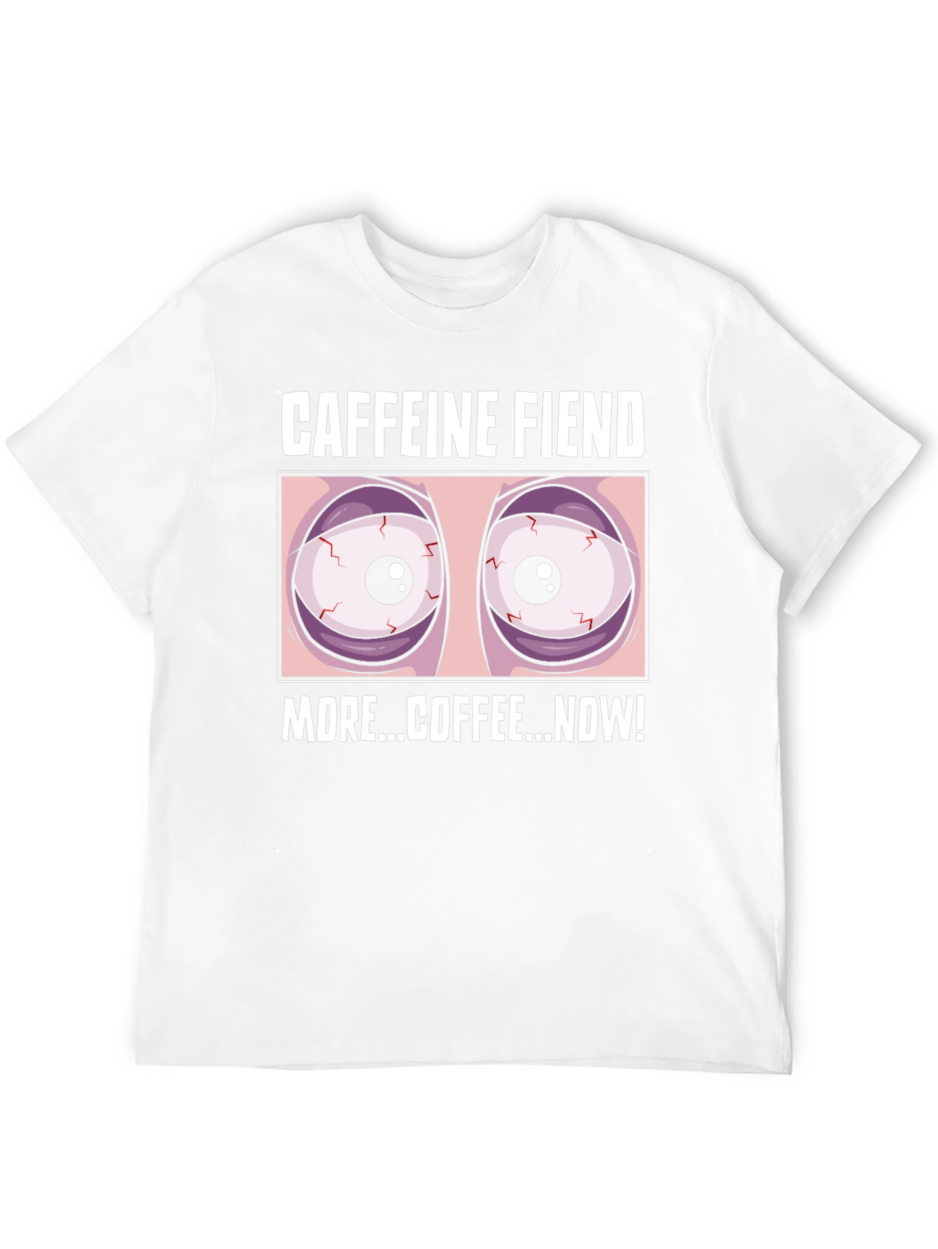 Caffeine Fiend Graphic T-Shirt - More Coffee Now!
