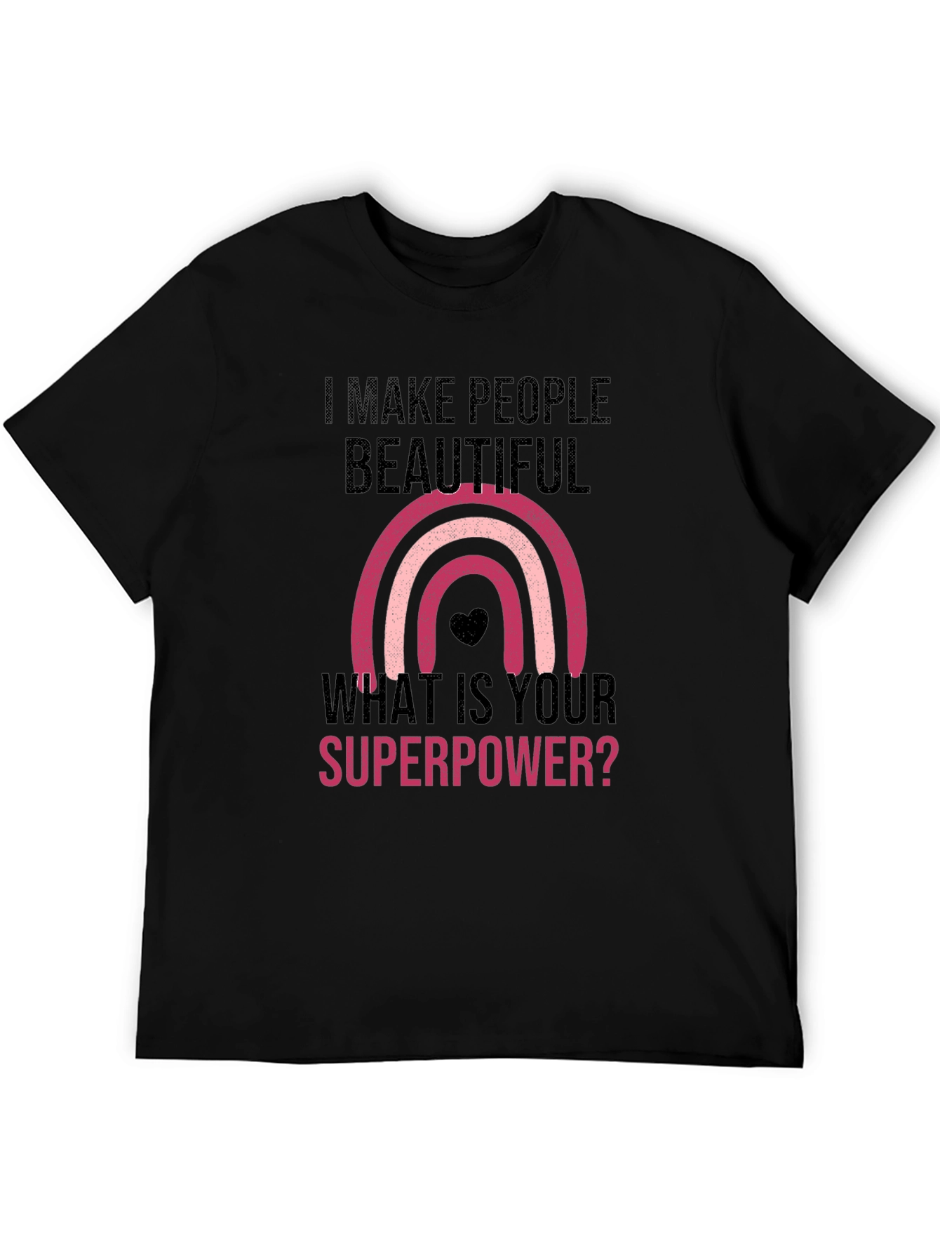 I Make People Beautiful T-Shirt