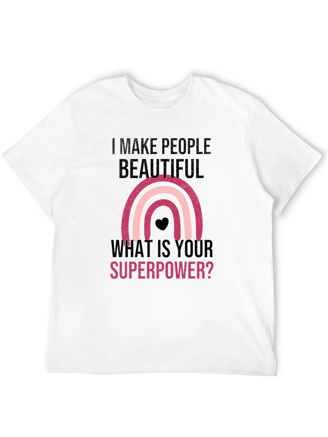I Make People Beautiful T-Shirt