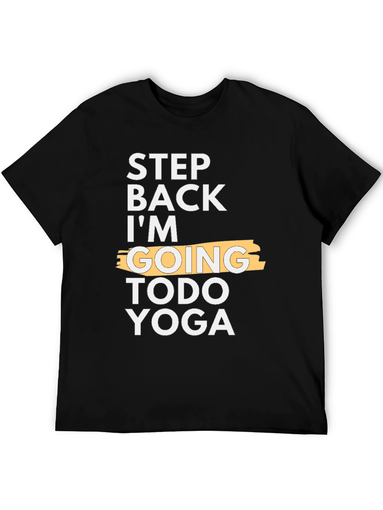 Step Back Im Going Todo Yoga T-Shirt