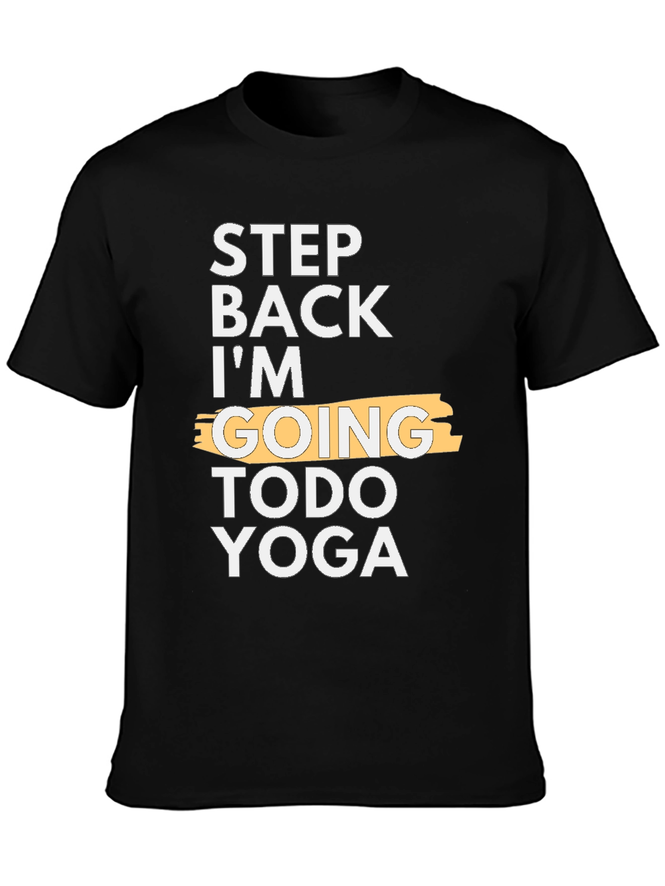 Step Back Im Going Todo Yoga T-Shirt