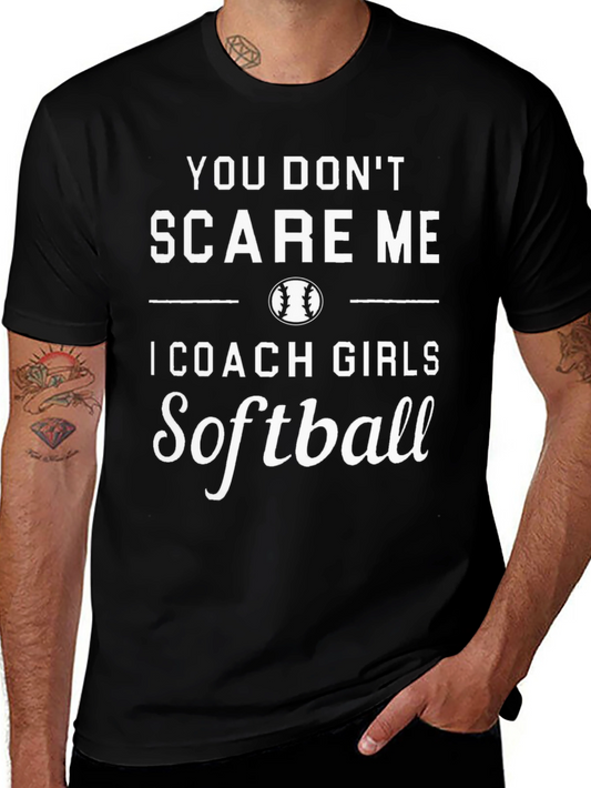 You Dont Scare Me Softball Coach T-Shirt
