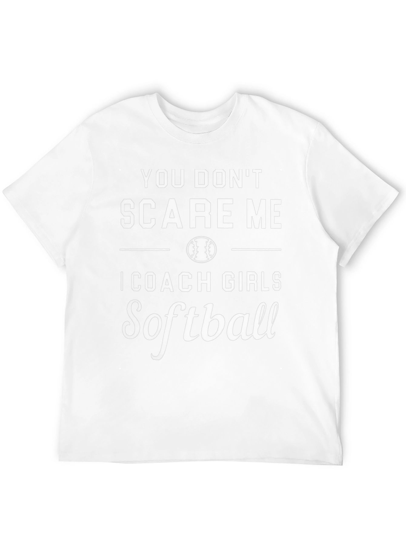 You Dont Scare Me Softball Coach T-Shirt