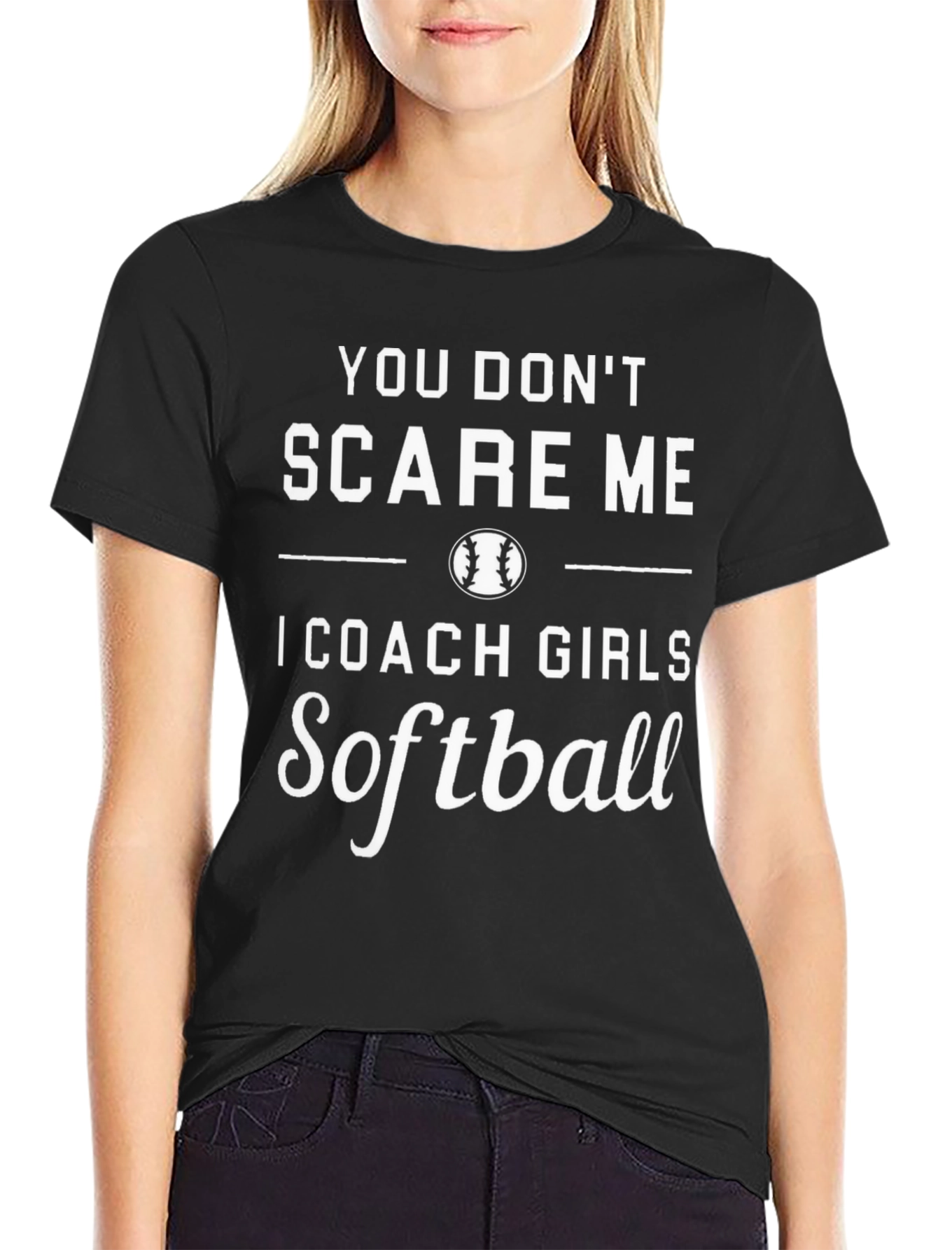 You Dont Scare Me Softball Coach T-Shirt