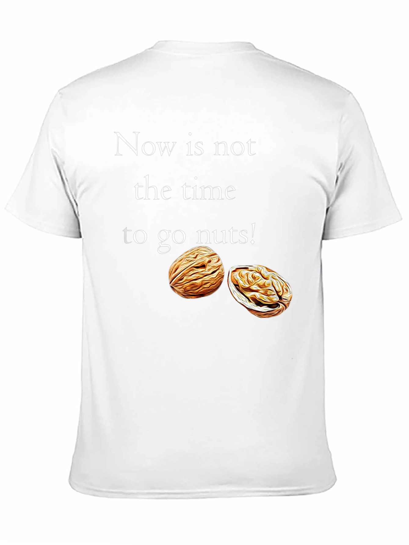 Now is Not The Time To Go Nuts T-Shirt