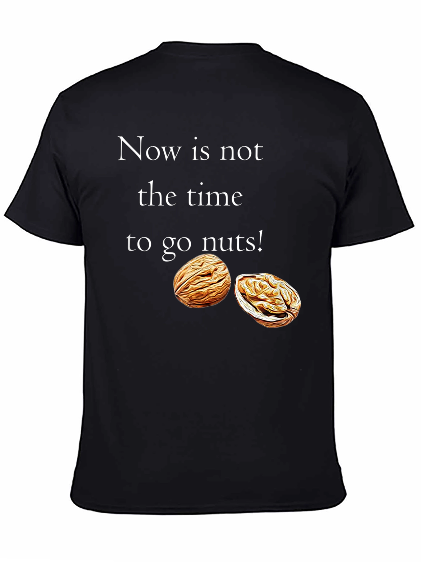 Now is Not The Time To Go Nuts T-Shirt