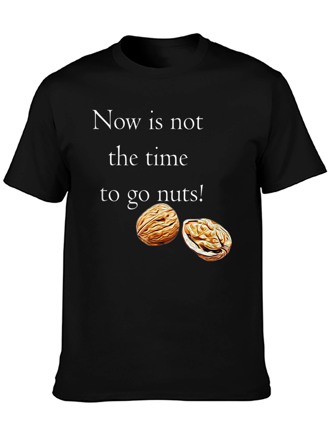 Now is Not The Time To Go Nuts T-Shirt