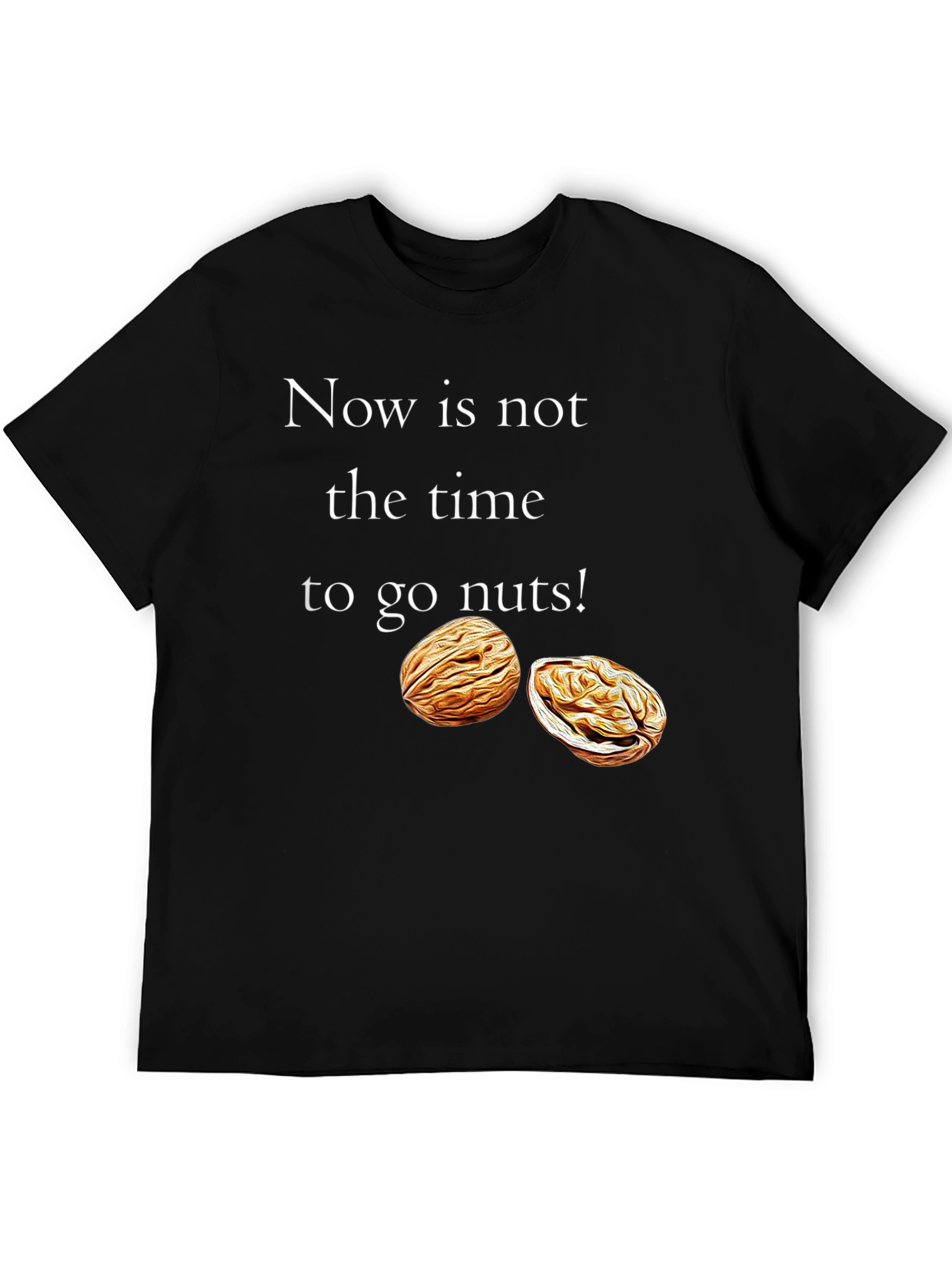 Now is Not The Time To Go Nuts T-Shirt