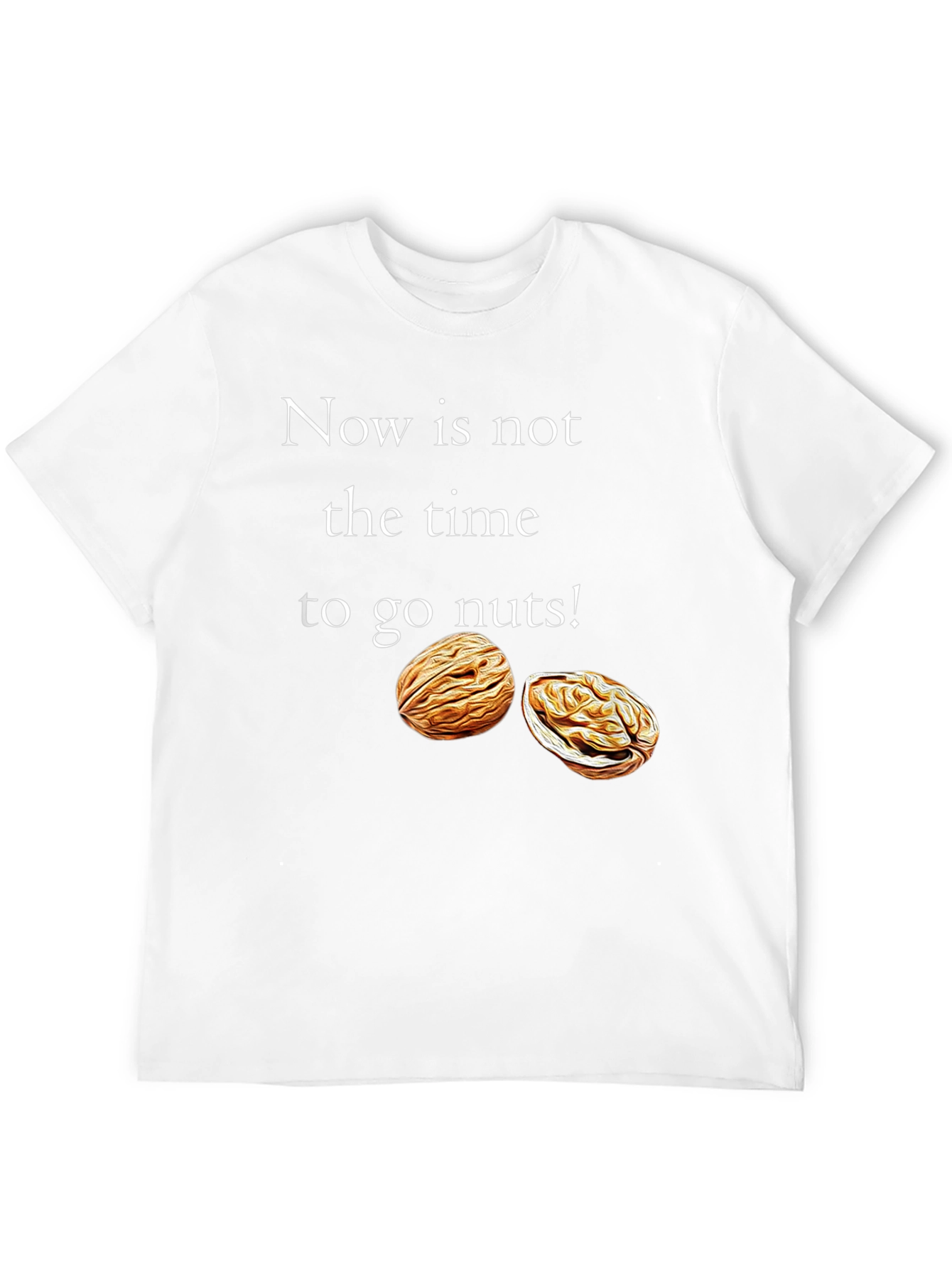 Now is Not The Time To Go Nuts T-Shirt