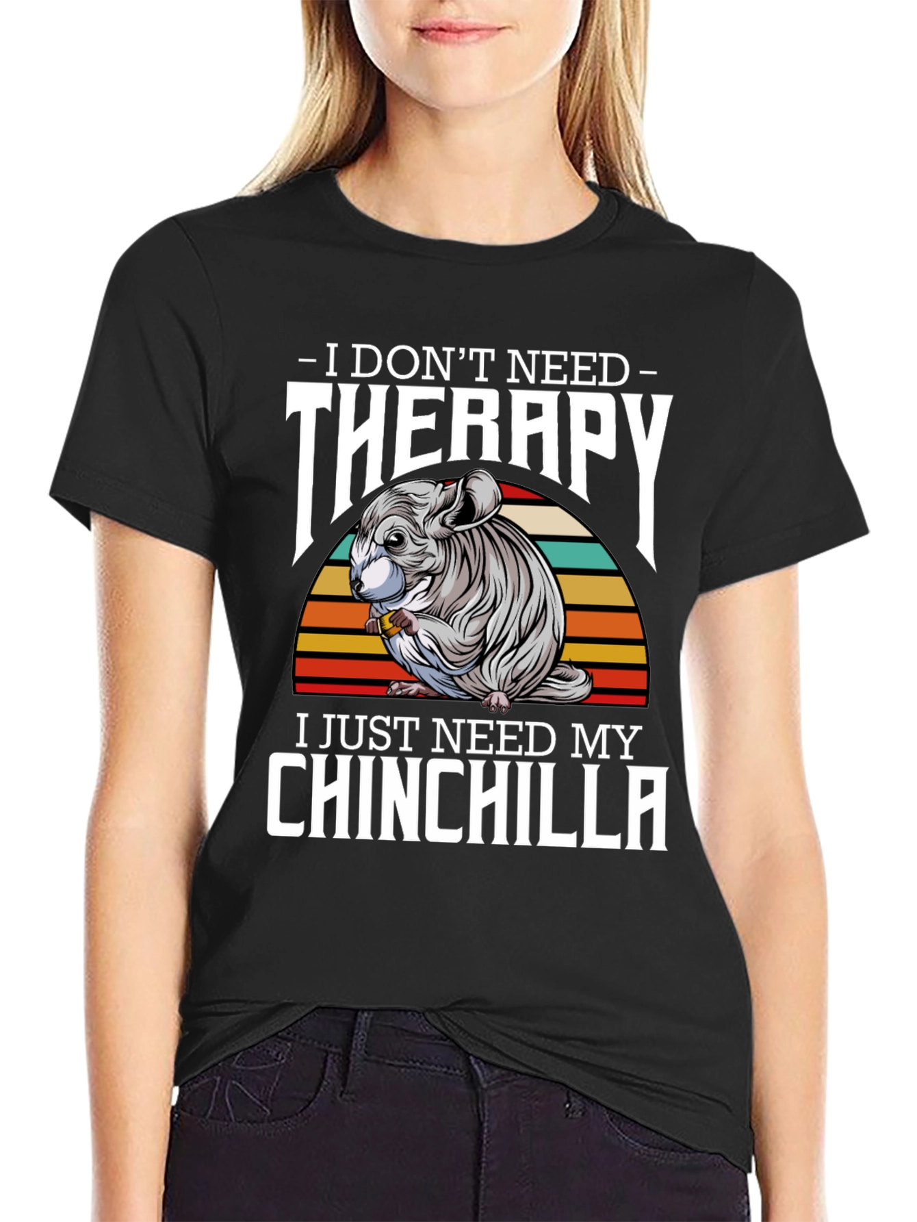 Chinchilla Therapy T-Shirt: I Just Need My Chinchilla