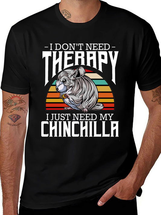 Chinchilla Therapy T-Shirt: I Just Need My Chinchilla