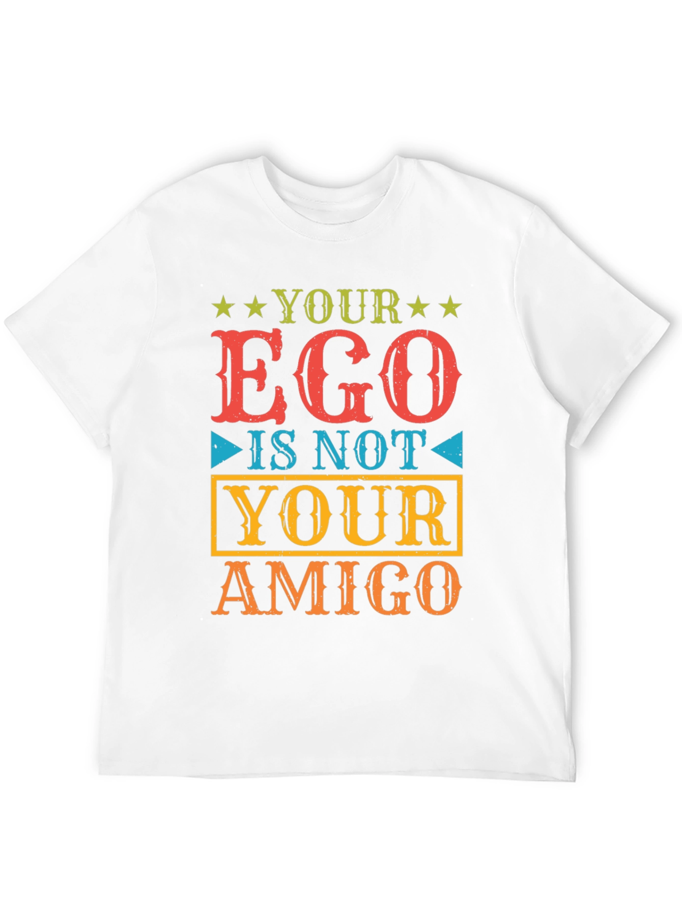 Your Ego Is Not Your Amigo T-Shirt