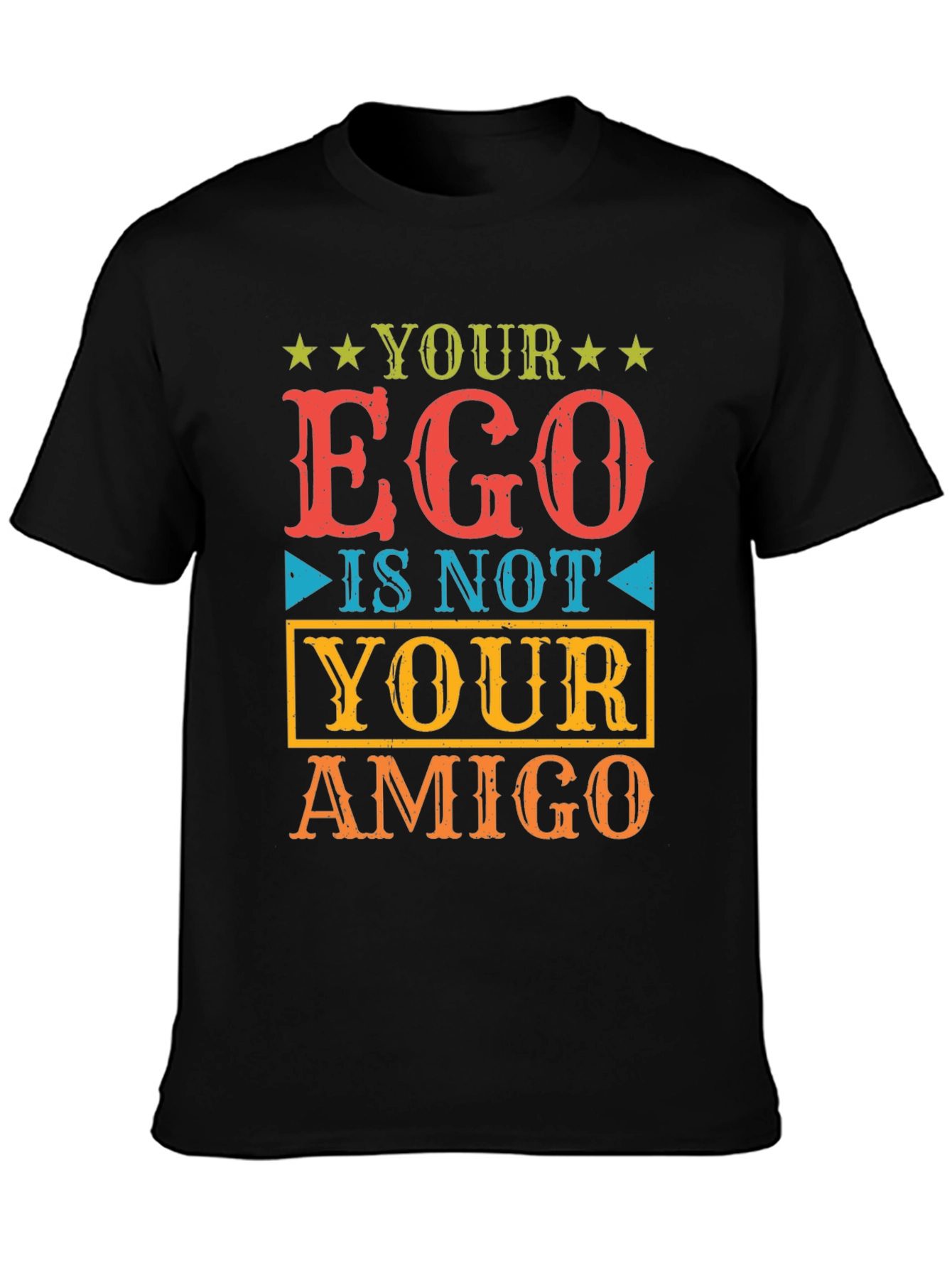 Your Ego Is Not Your Amigo T-Shirt