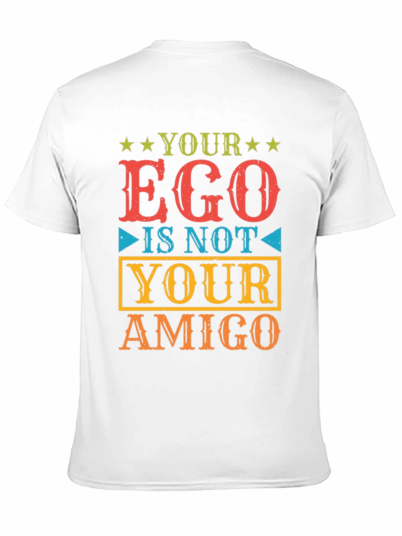 Your Ego Is Not Your Amigo T-Shirt