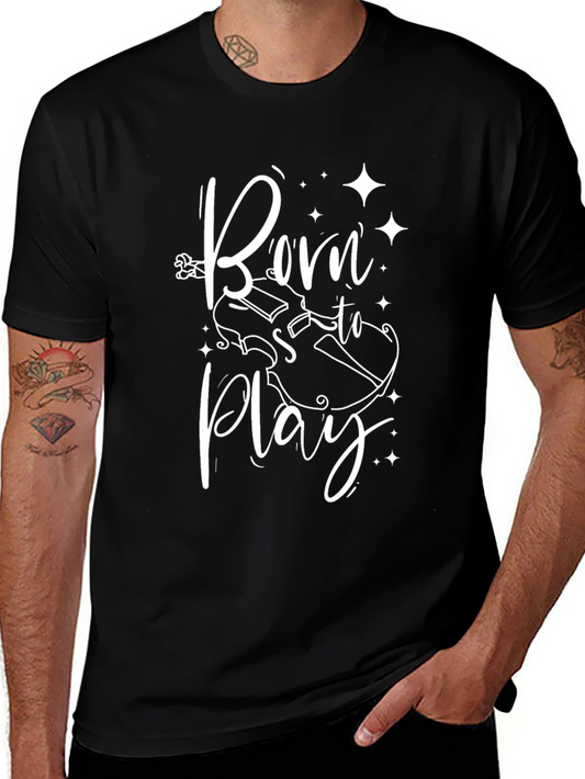 Born To Play Graphic Tee - Musician T-Shirt