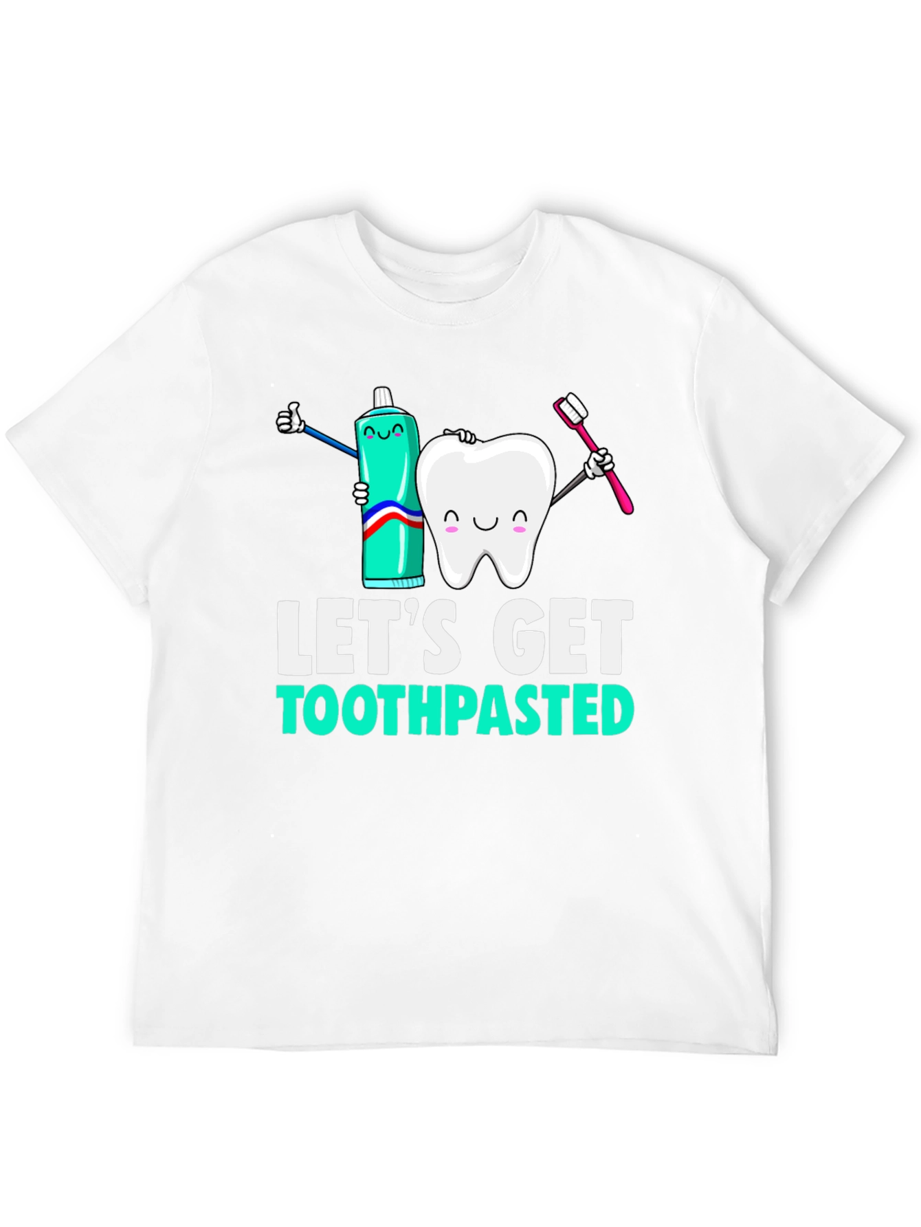 Lets Get Toothpasted Funny Dental T-Shirt