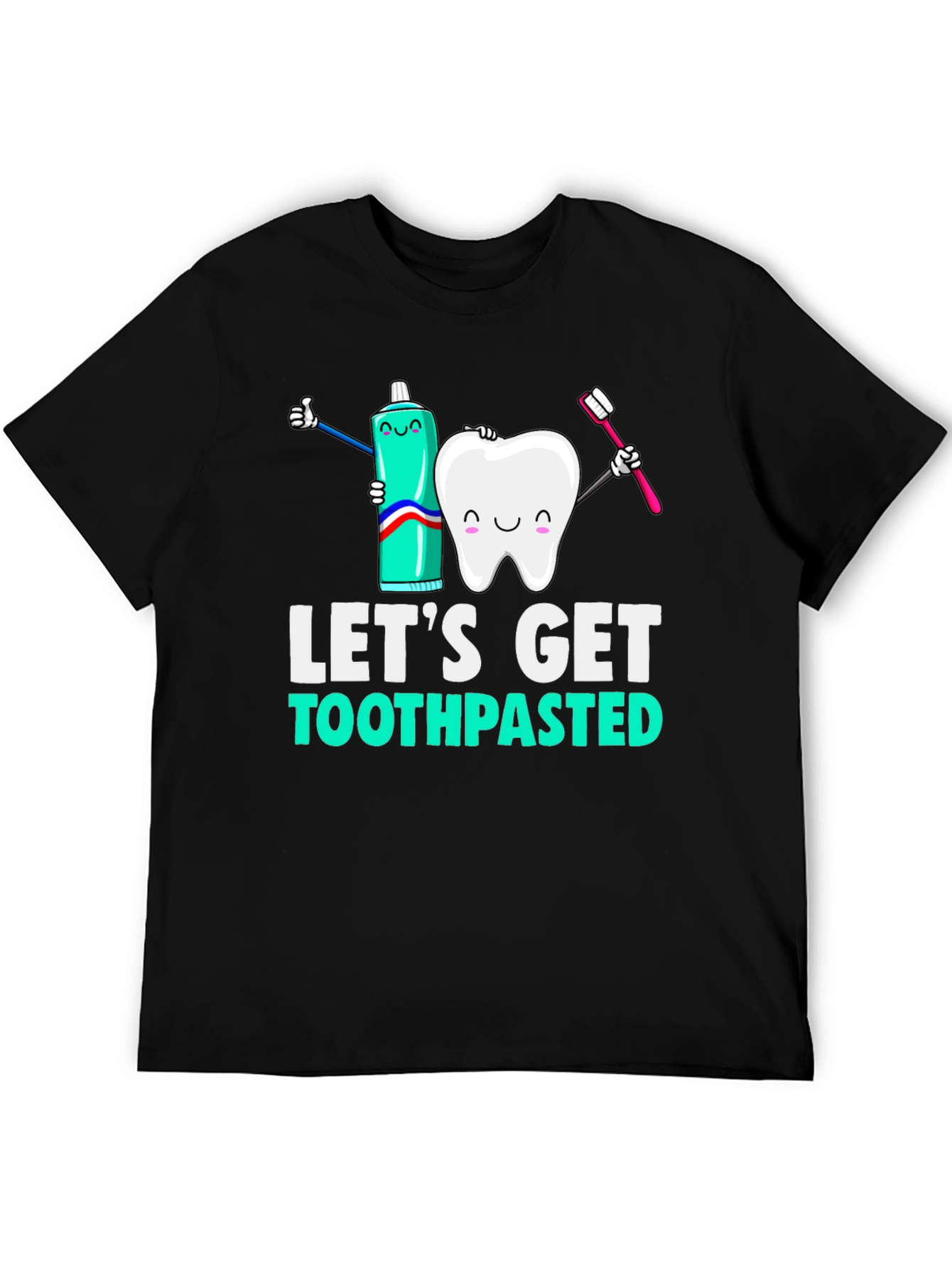 Lets Get Toothpasted Funny Dental T-Shirt