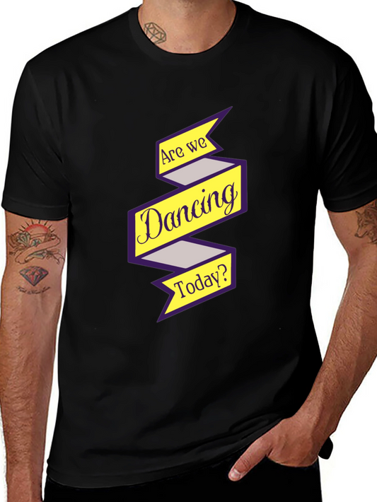 Are We Dancing Today? Graphic Tee