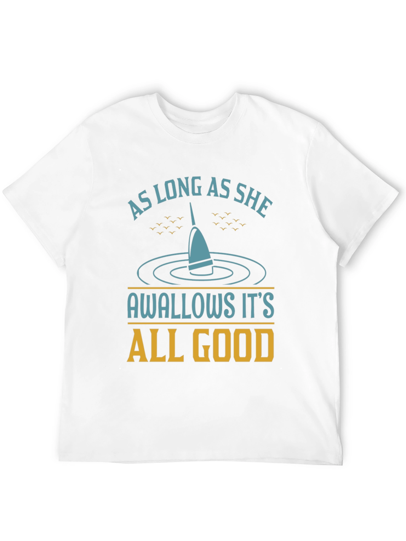As Long As She Swallows Funny Fishing T-Shirt