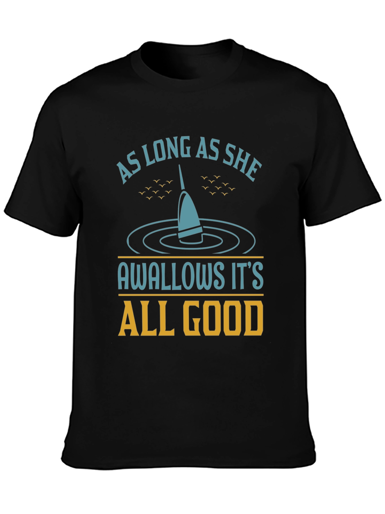 As Long As She Swallows Funny Fishing T-Shirt
