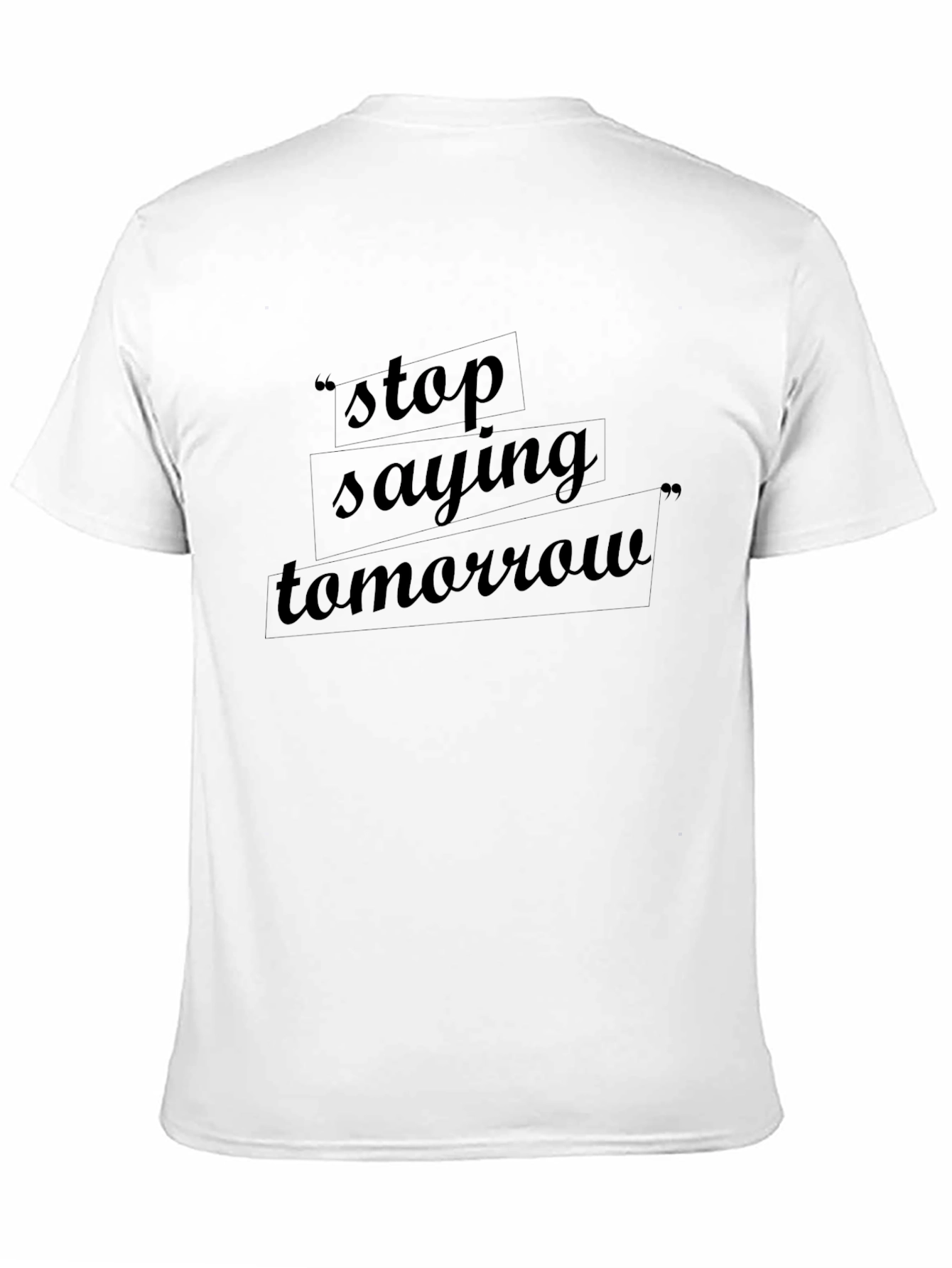 Stop Saying Tomorrow Graphic Tee