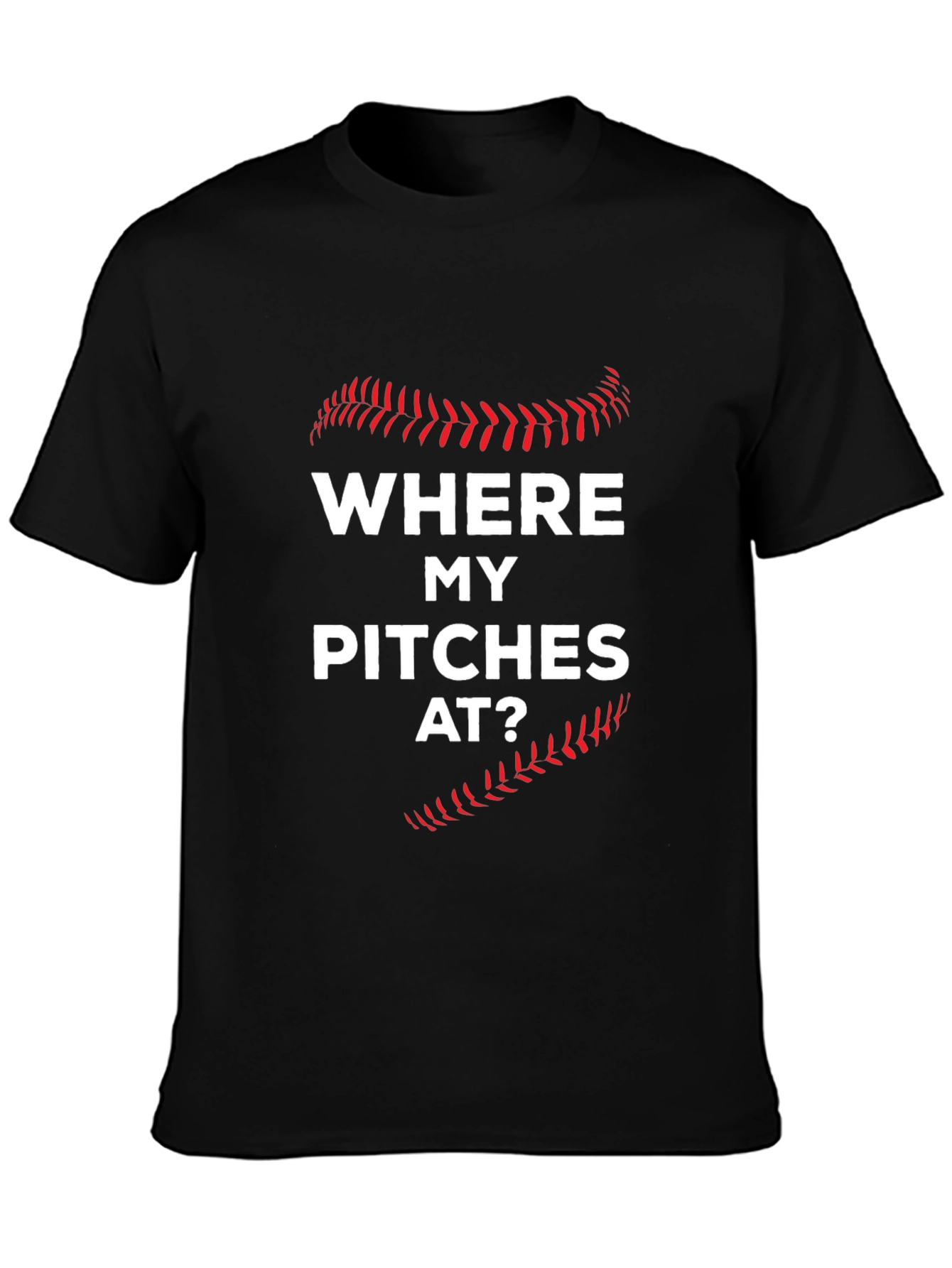 Where My Pitches At? Baseball T-Shirt